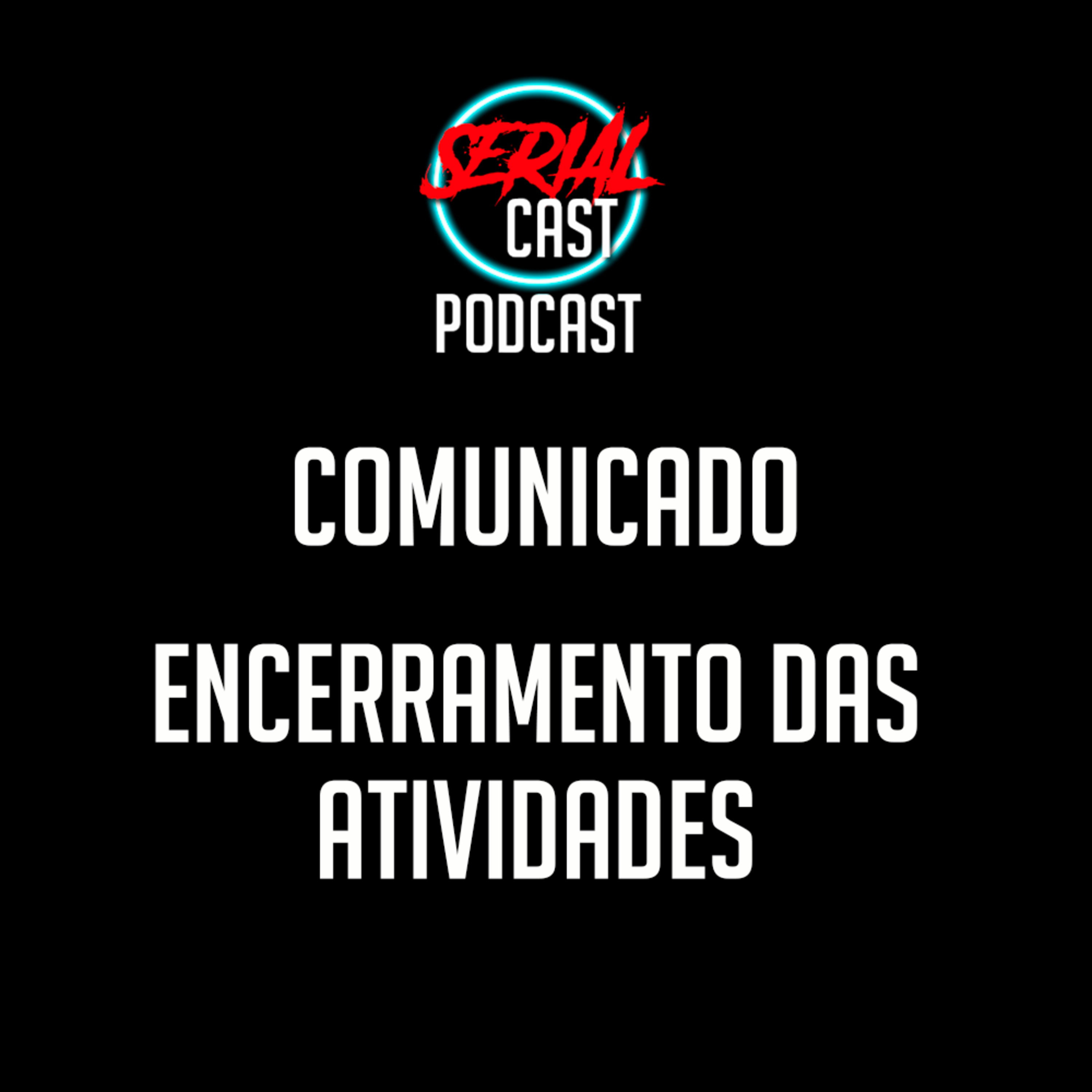 ENCERRAMENTO DO SERIAL CAST