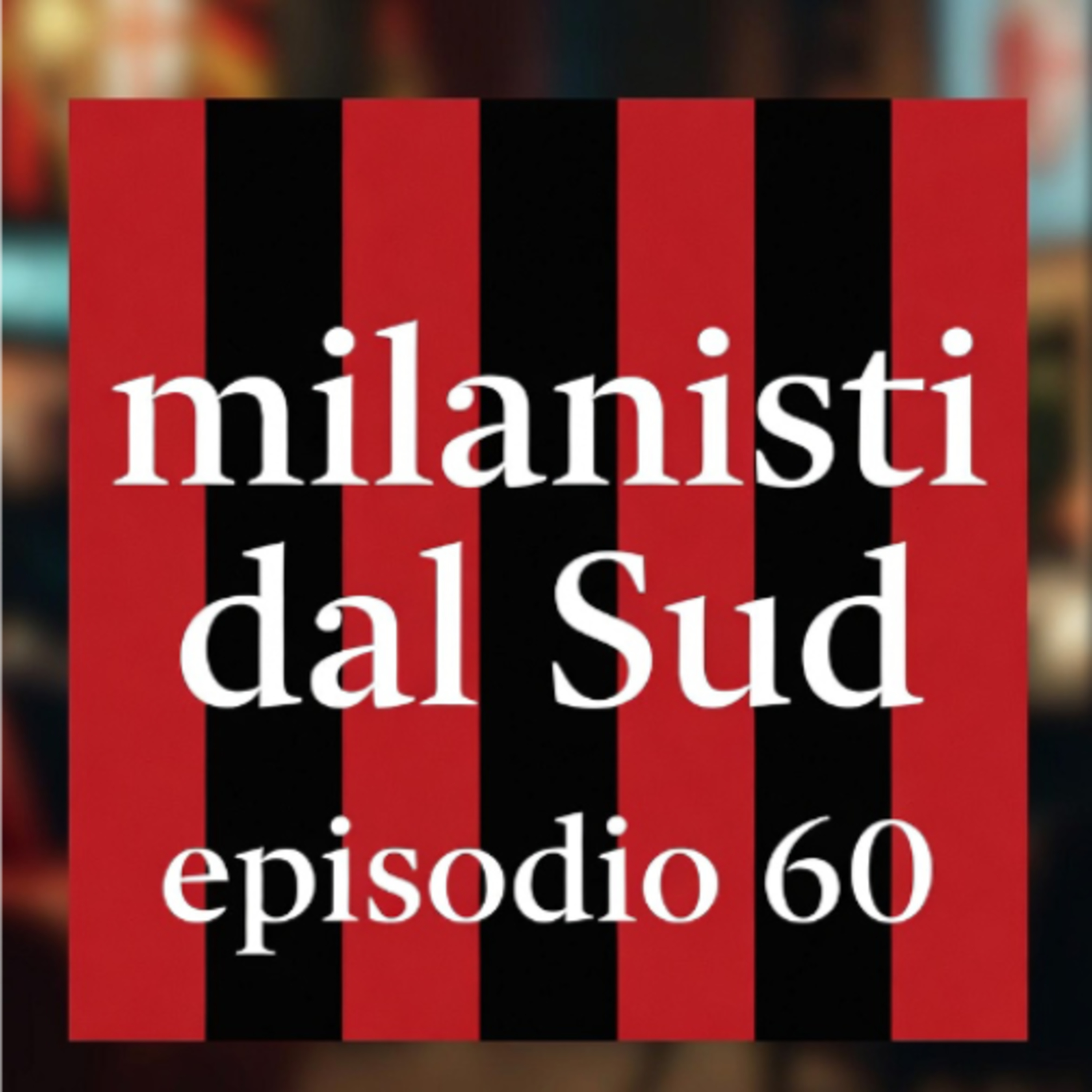 Milanisti del Sud Ep.60 episode artwork