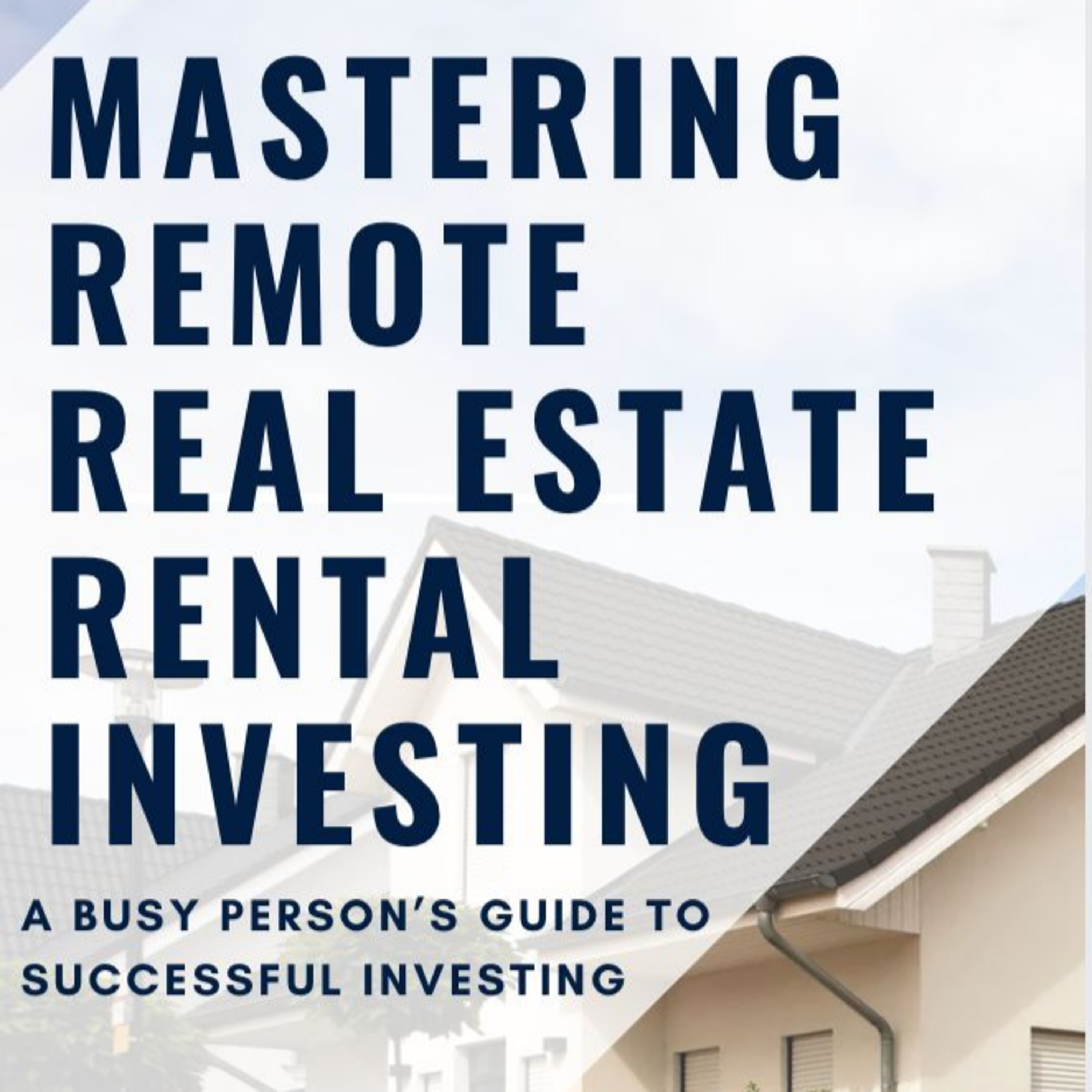 Mastering Remote Real Estate Investing – A Busy Person’s Playbook episode artwork