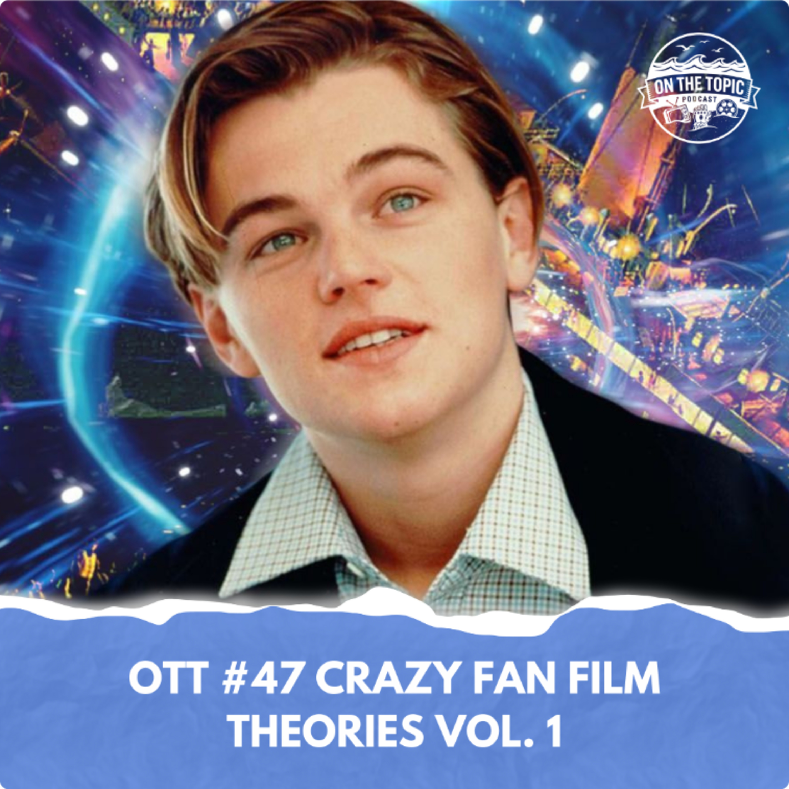 OTT #47 - Crazy Fan Film Theories Vol.1 episode artwork