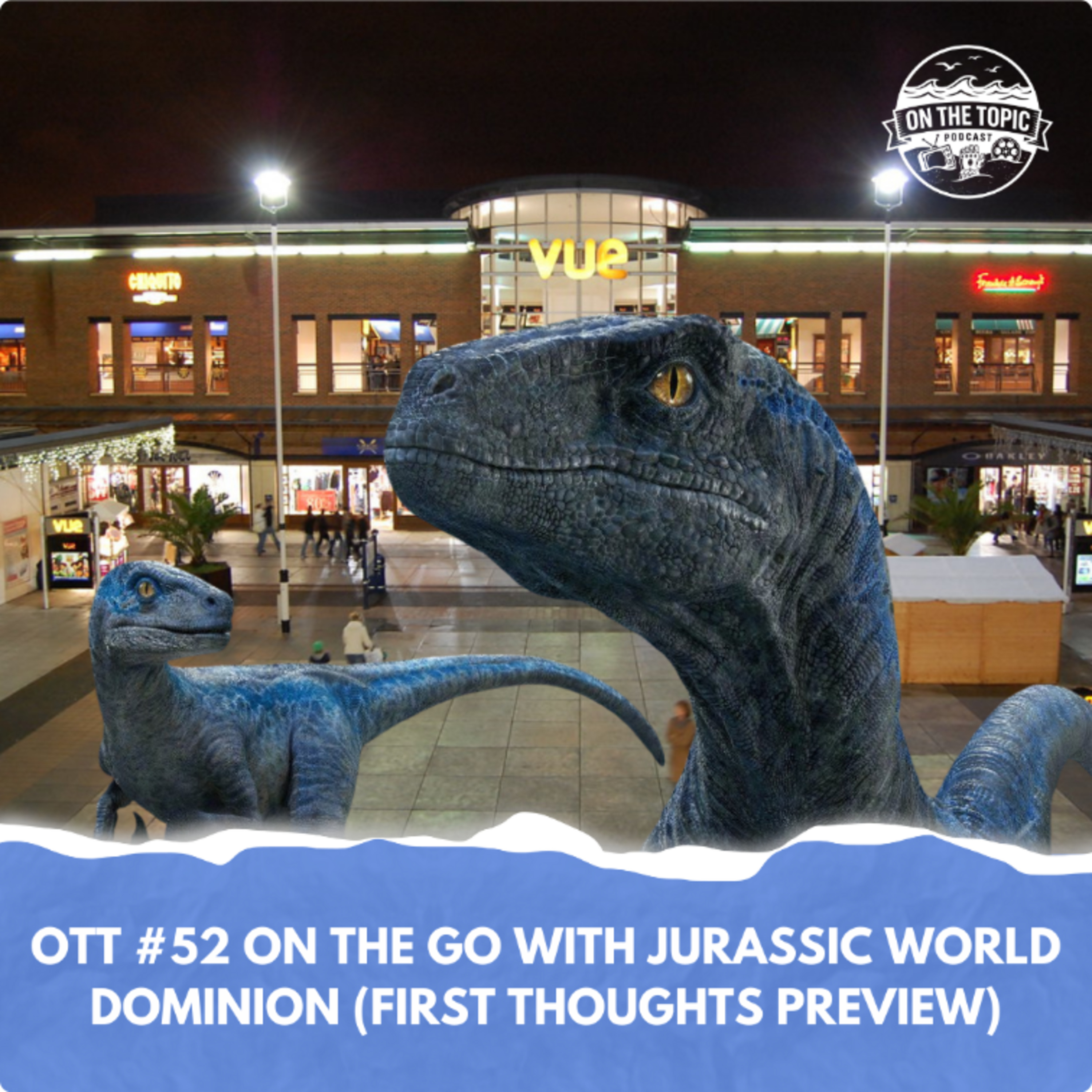 OTT #52 - On the go with Jurassic World Dominion (First thoughts pre-review) episode artwork