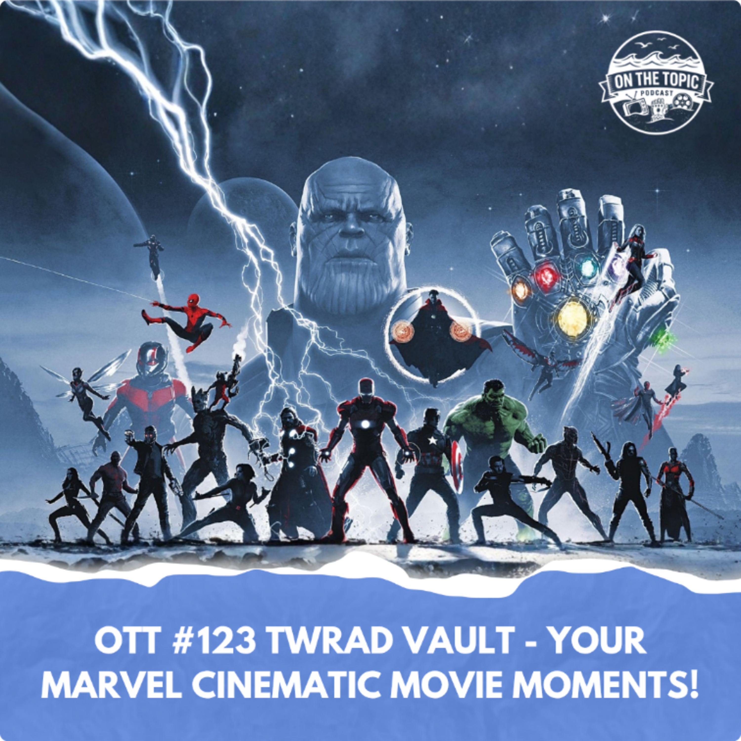 OTT #123 - TWRAD Vault - Your Marvel Cinematic Movie Moments! episode artwork