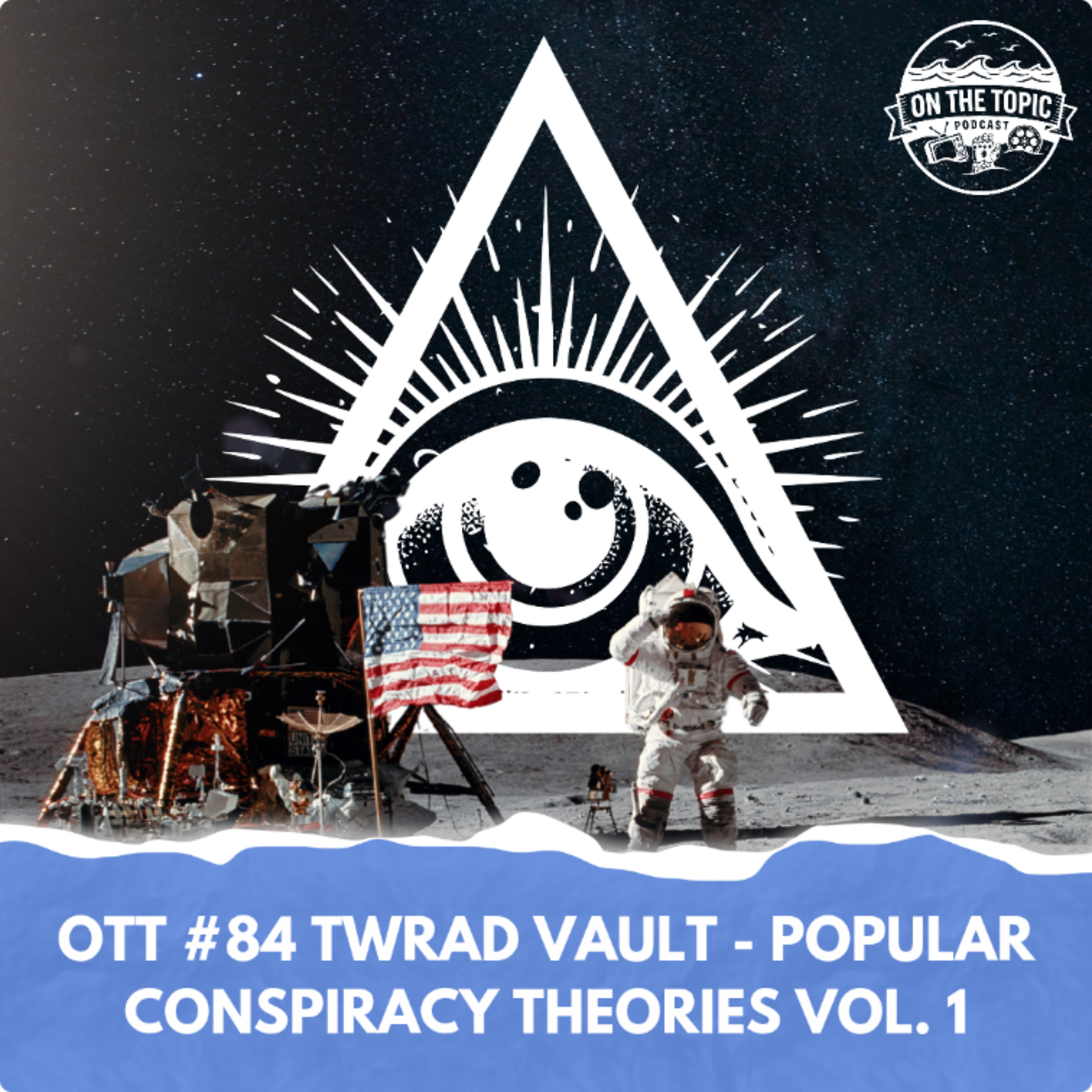  OTT #84 - TWRAD Vault - Popular Conspiracy Theories Vol.1 episode artwork