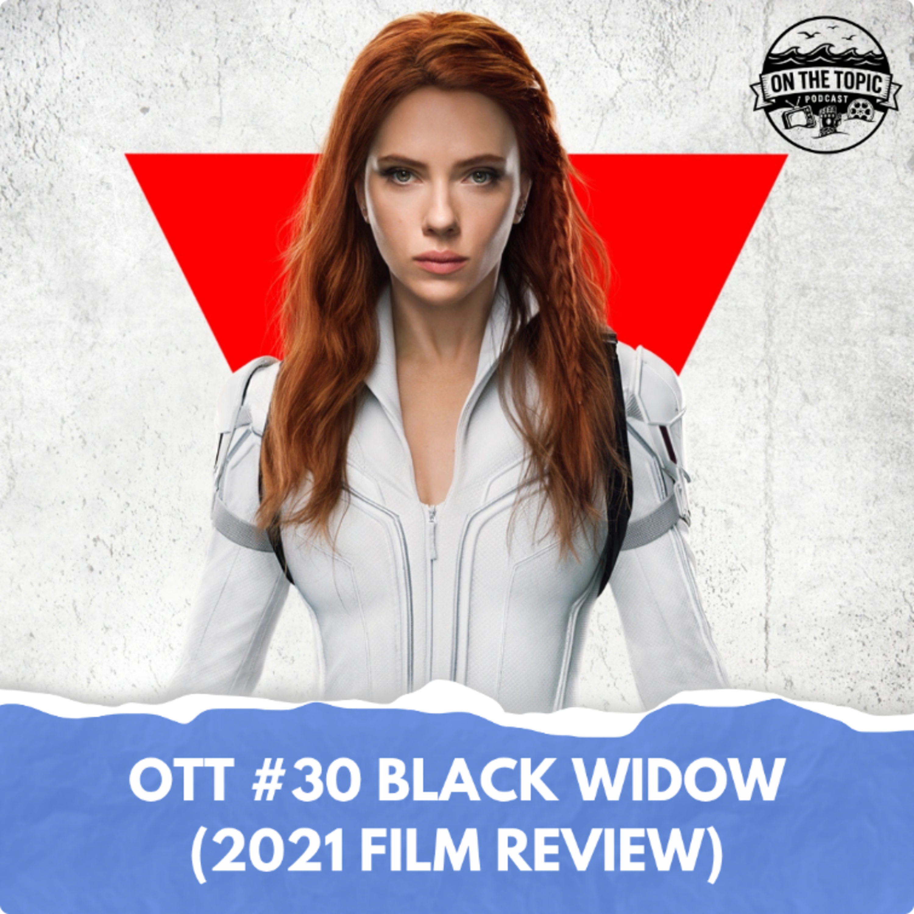 OTT #30 - Black Widow (2021 Film Review) episode artwork