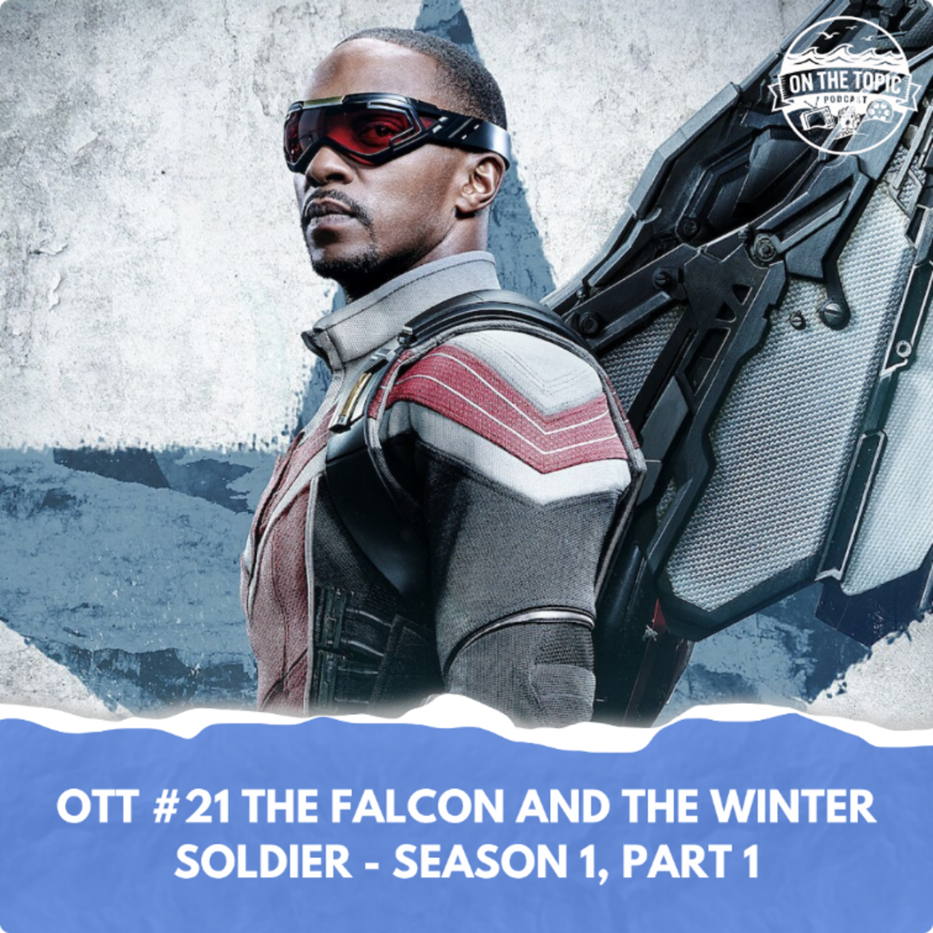 OTT #21 - The Falcon and the Winter Soldier - Season 1, Part 1 episode artwork