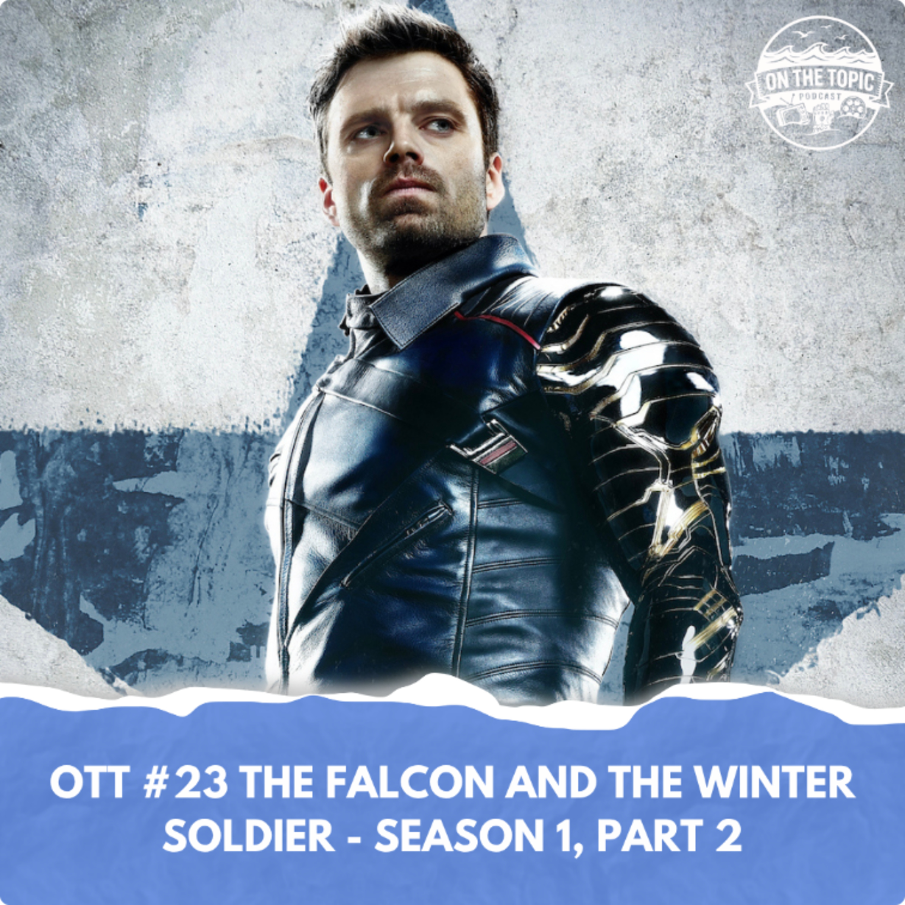 OTT #23 - The Falcon and the Winter Soldier - Season 1, Part 2 episode artwork