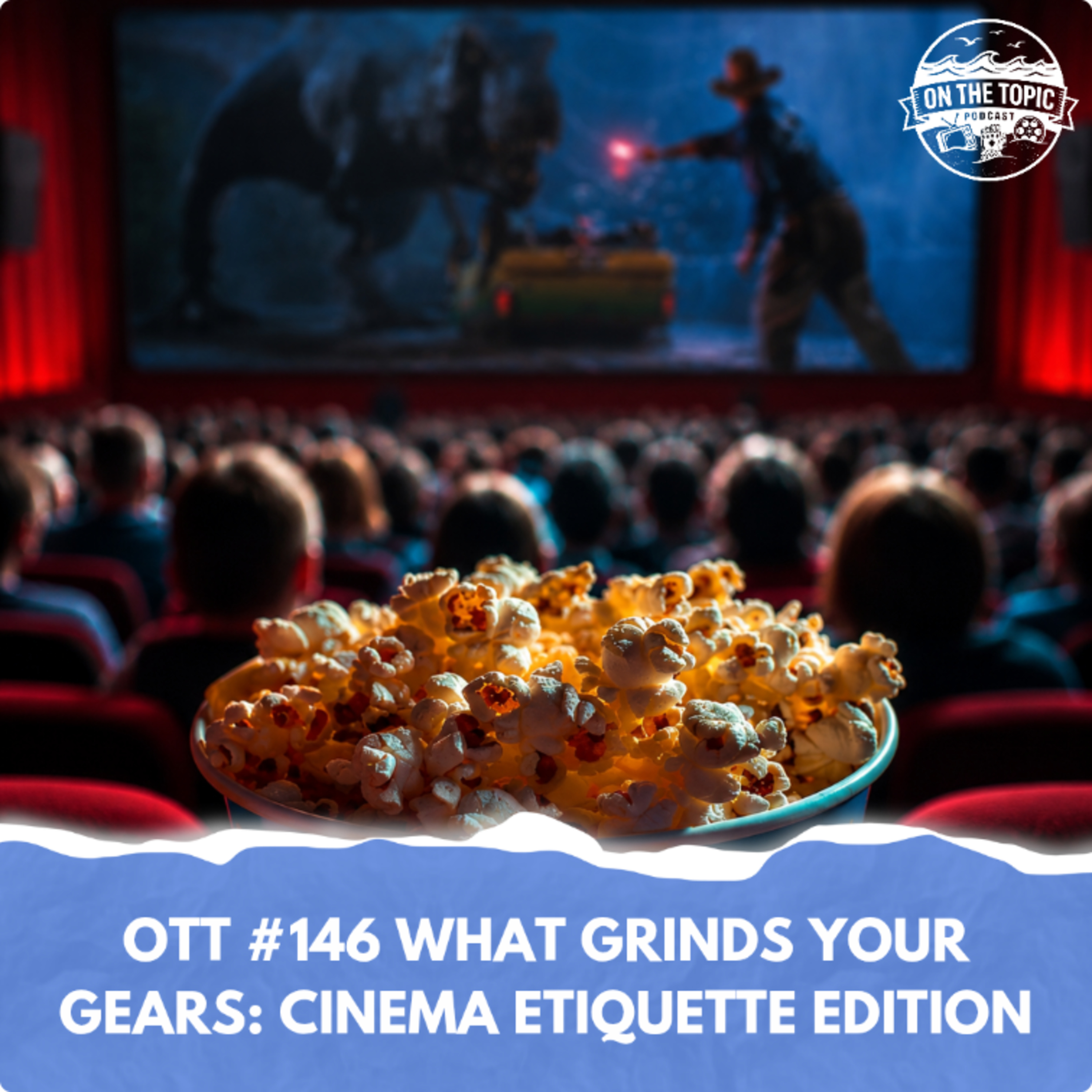 OTT #146 - What Grinds Your Gears: Cinema Etiquette Edition episode artwork