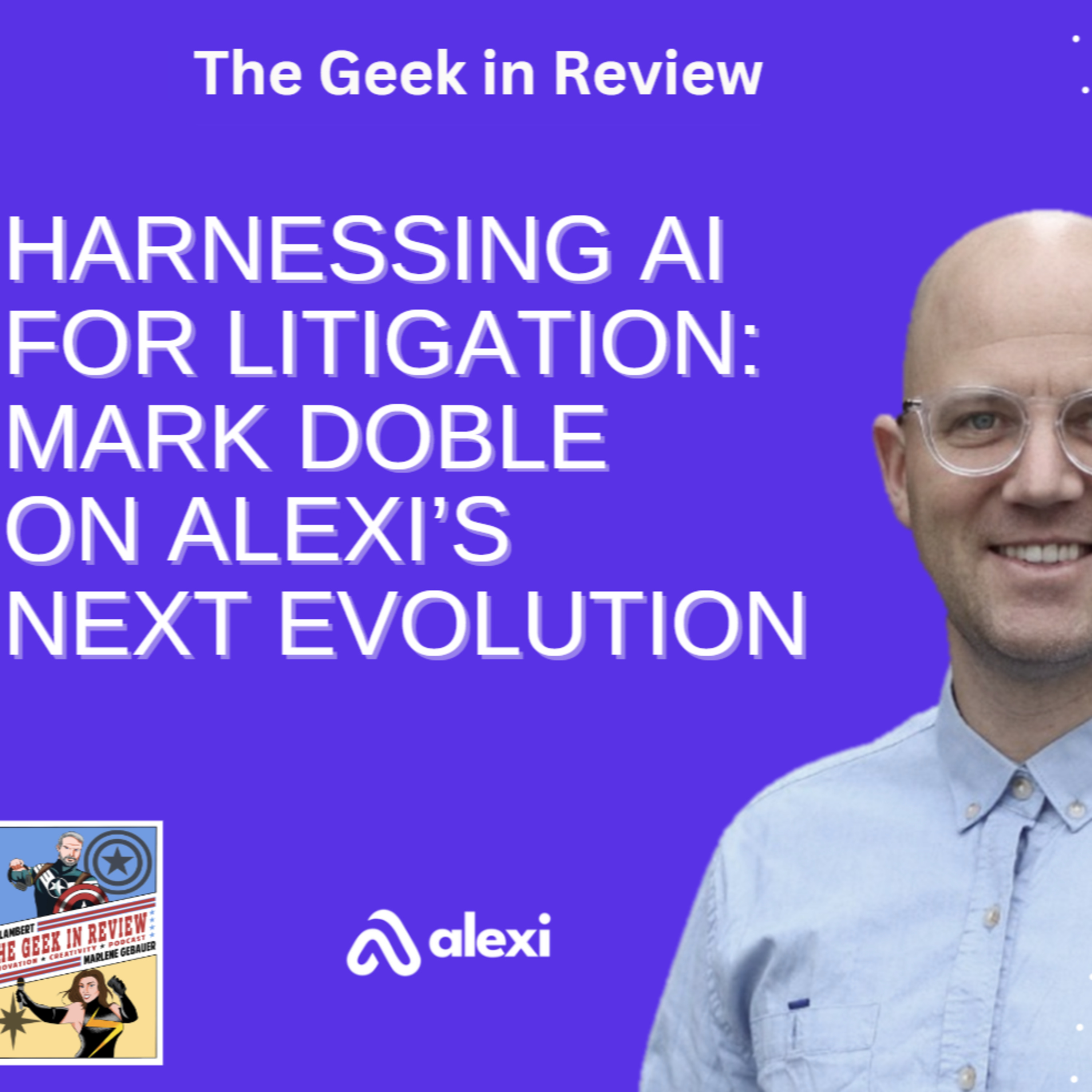 Harnessing AI for Litigation: Mark Doble on Alexi’s Next Evolution episode artwork