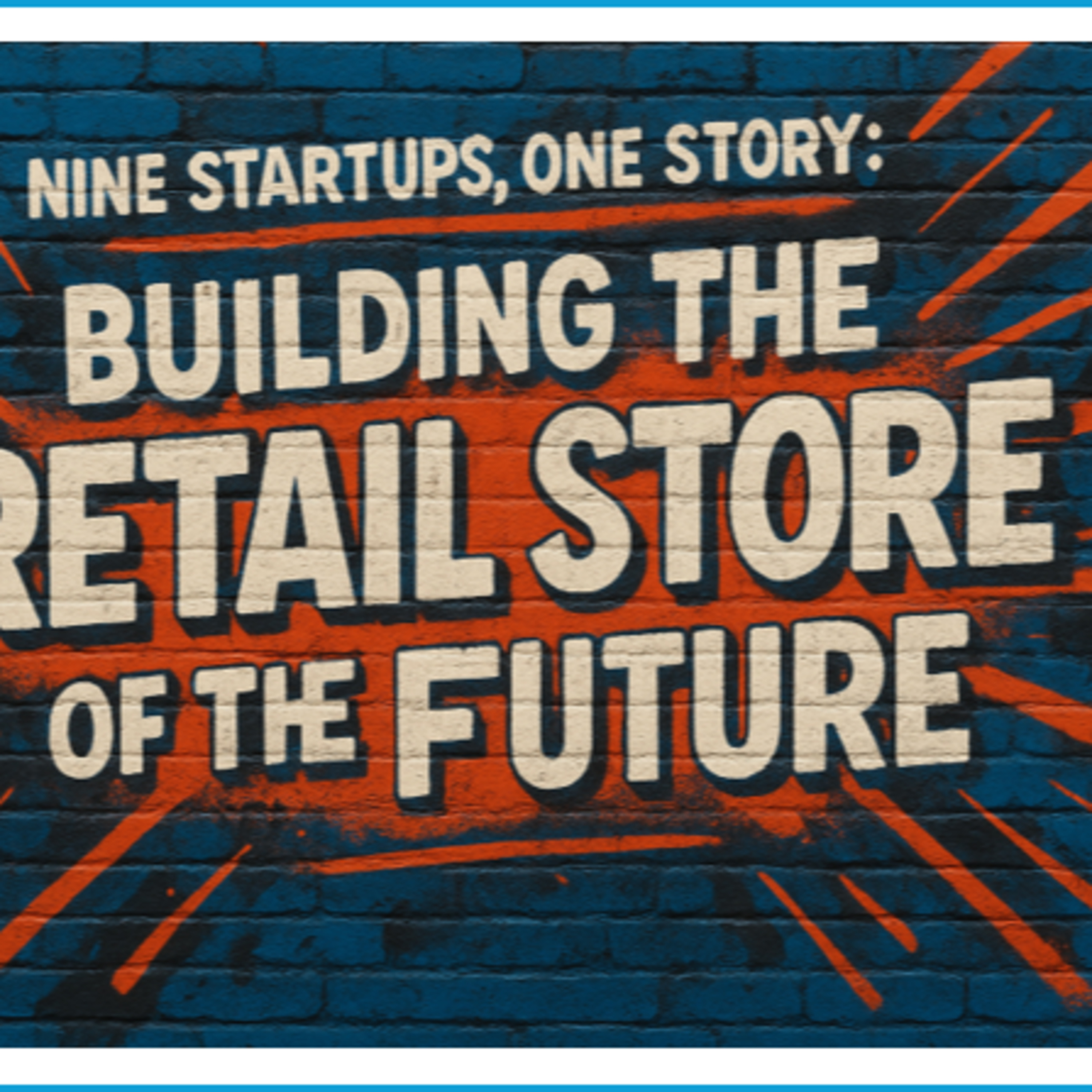 Nine Startups, One Story: Building the Retail Store of the Future episode artwork
