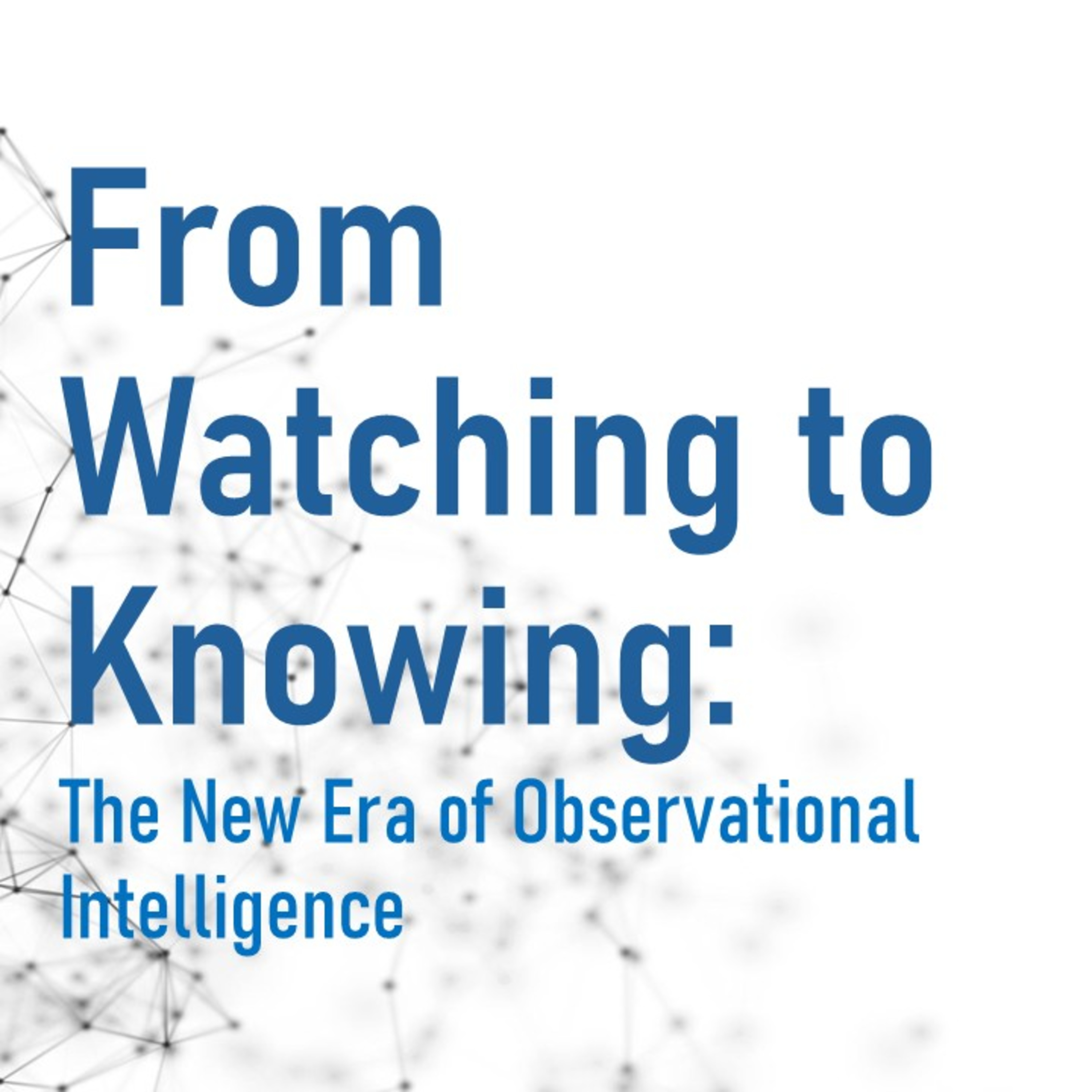 From Watching to Knowing: The New Era of Observational Intelligence episode artwork
