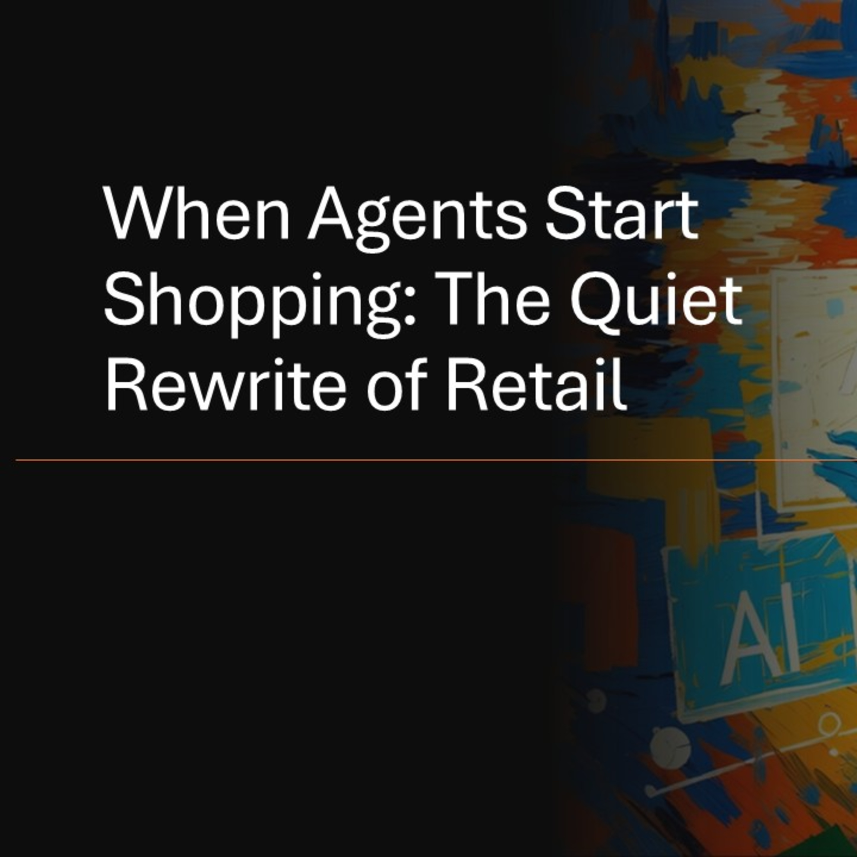 The Hidden Revolution Inside Retail: How Agentic Commerce Upends Everything We Know episode artwork
