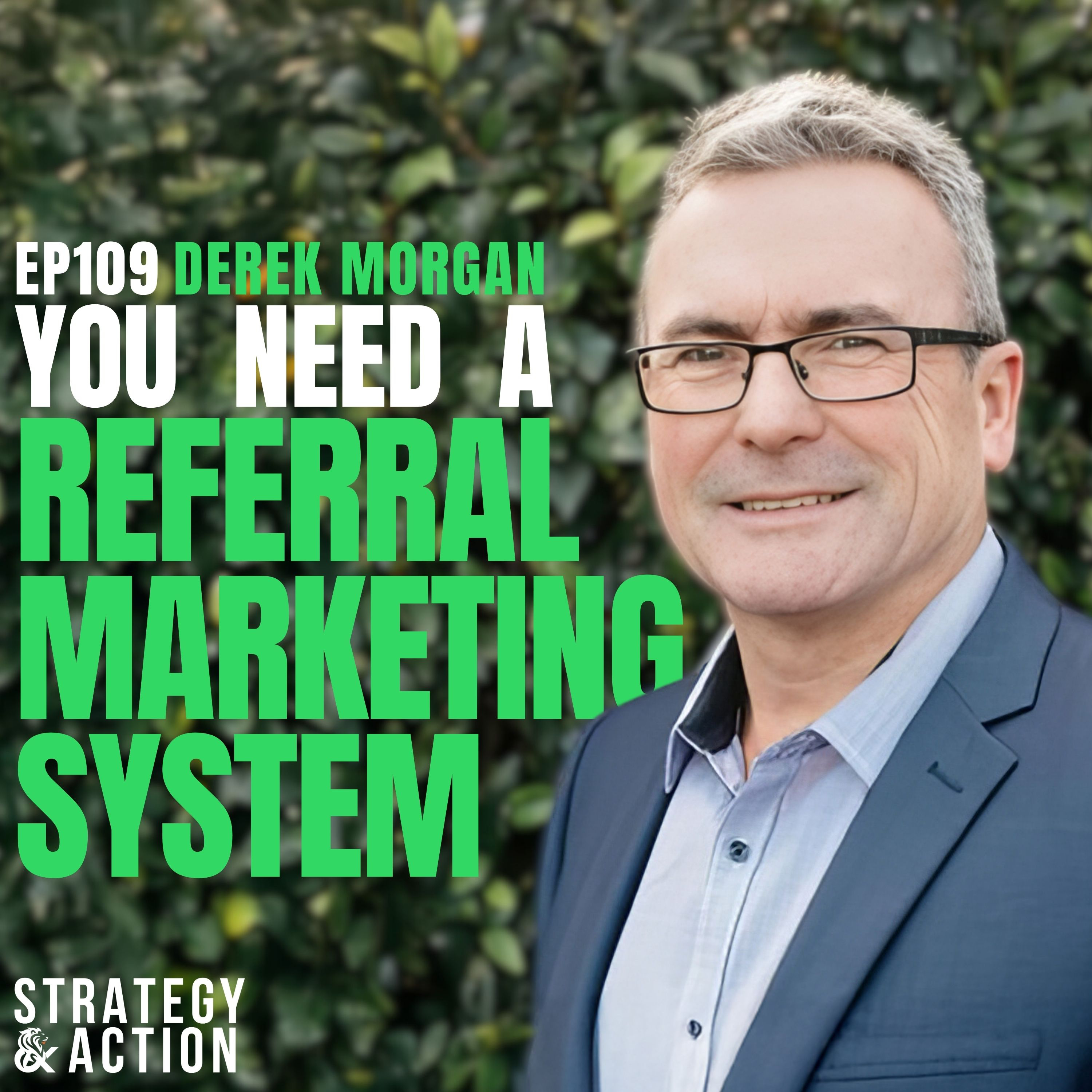 Ep109 Derek Morgan - How to Build a Referral Marketing System That Actually Works Without Burning Out on Networking