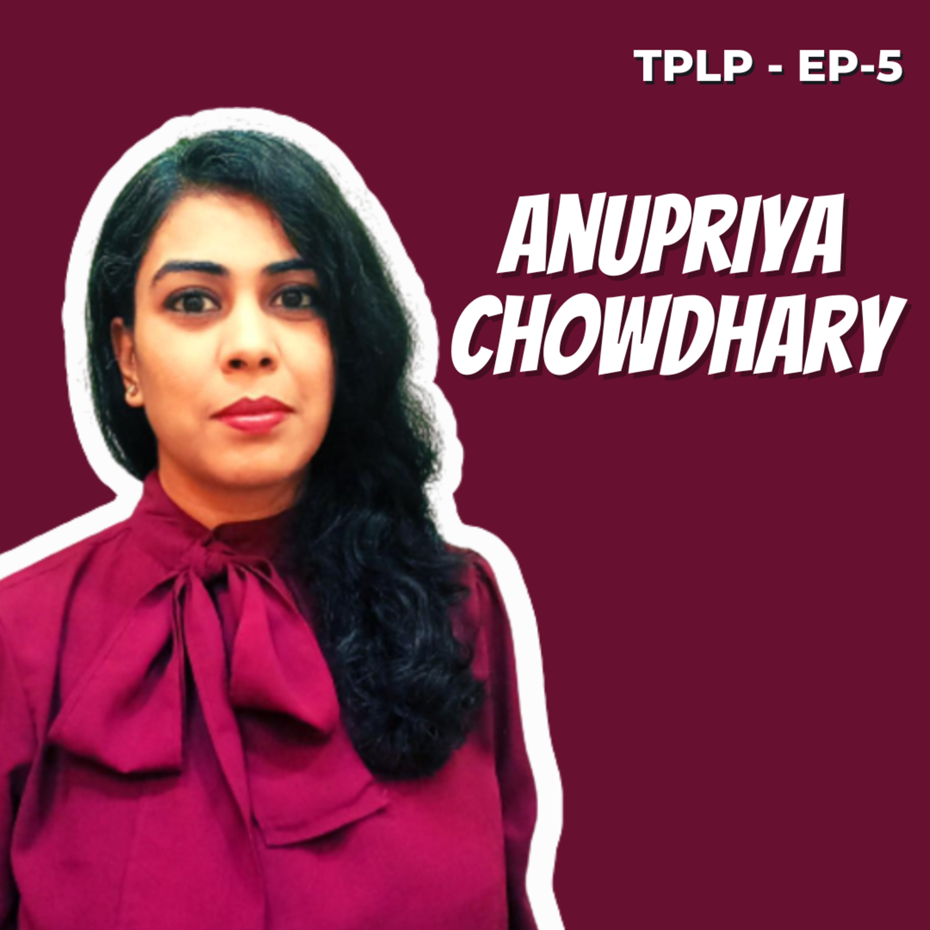 Started hustling at 17 and made it big today | Anupriya Chowdhary | Not "JUST" a housewife | TPLP - 5 | episode artwork