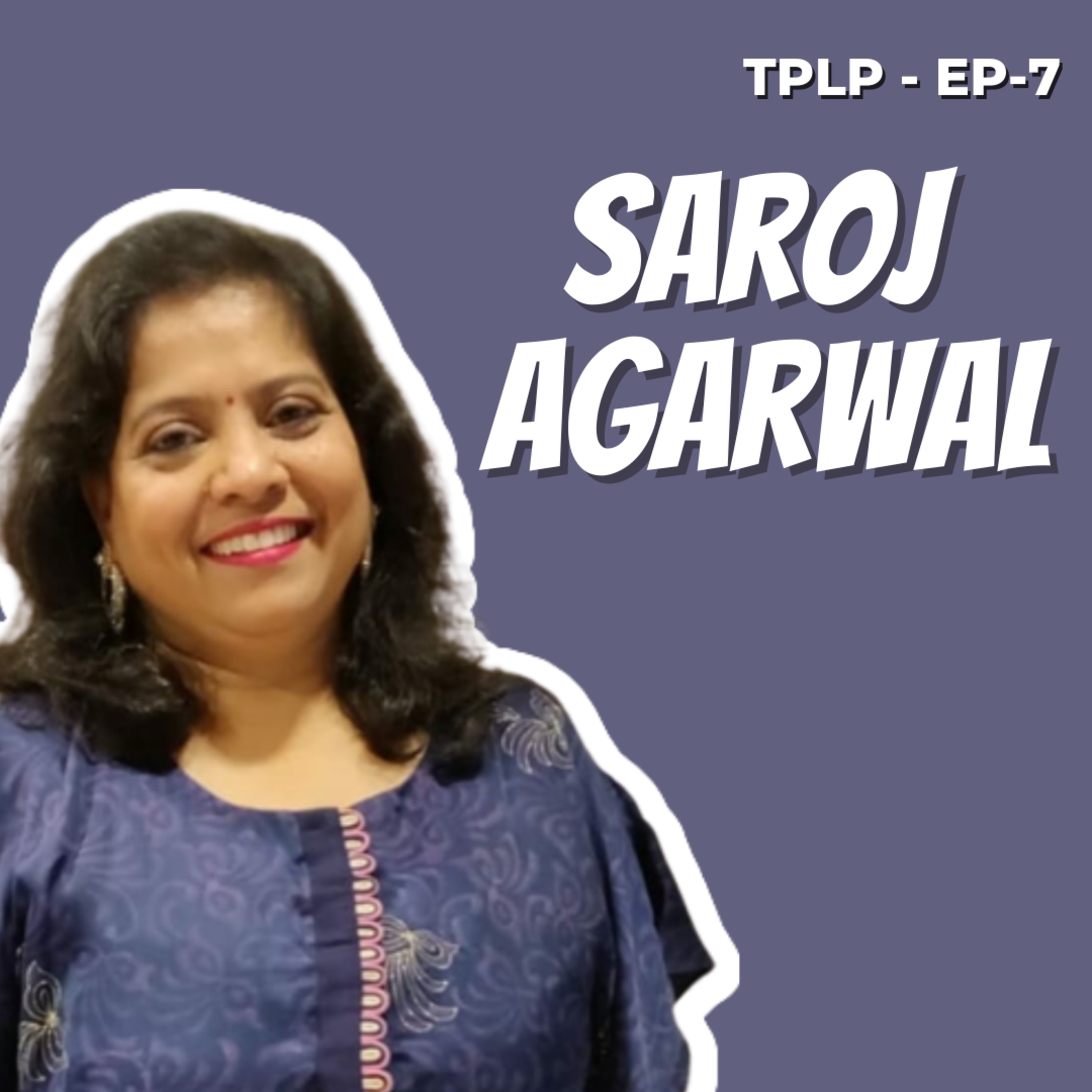 Parenting, compatibility issues, anger issues and so much more about mental health with Saroj Agarwal | TPLP - 7 | episode artwork