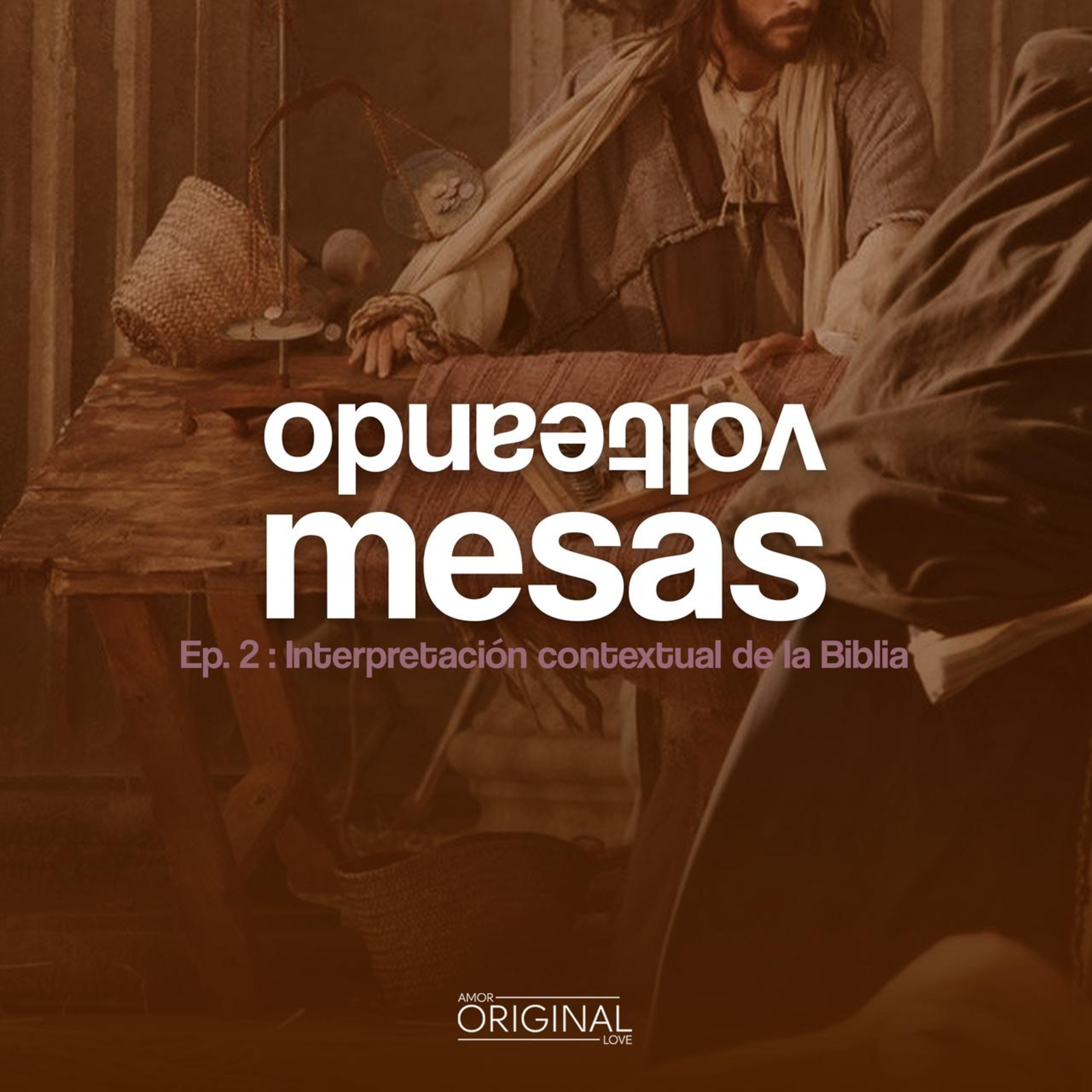 "Volteando Mesas". Episodio 2: Interpretación contextual de la Biblia.