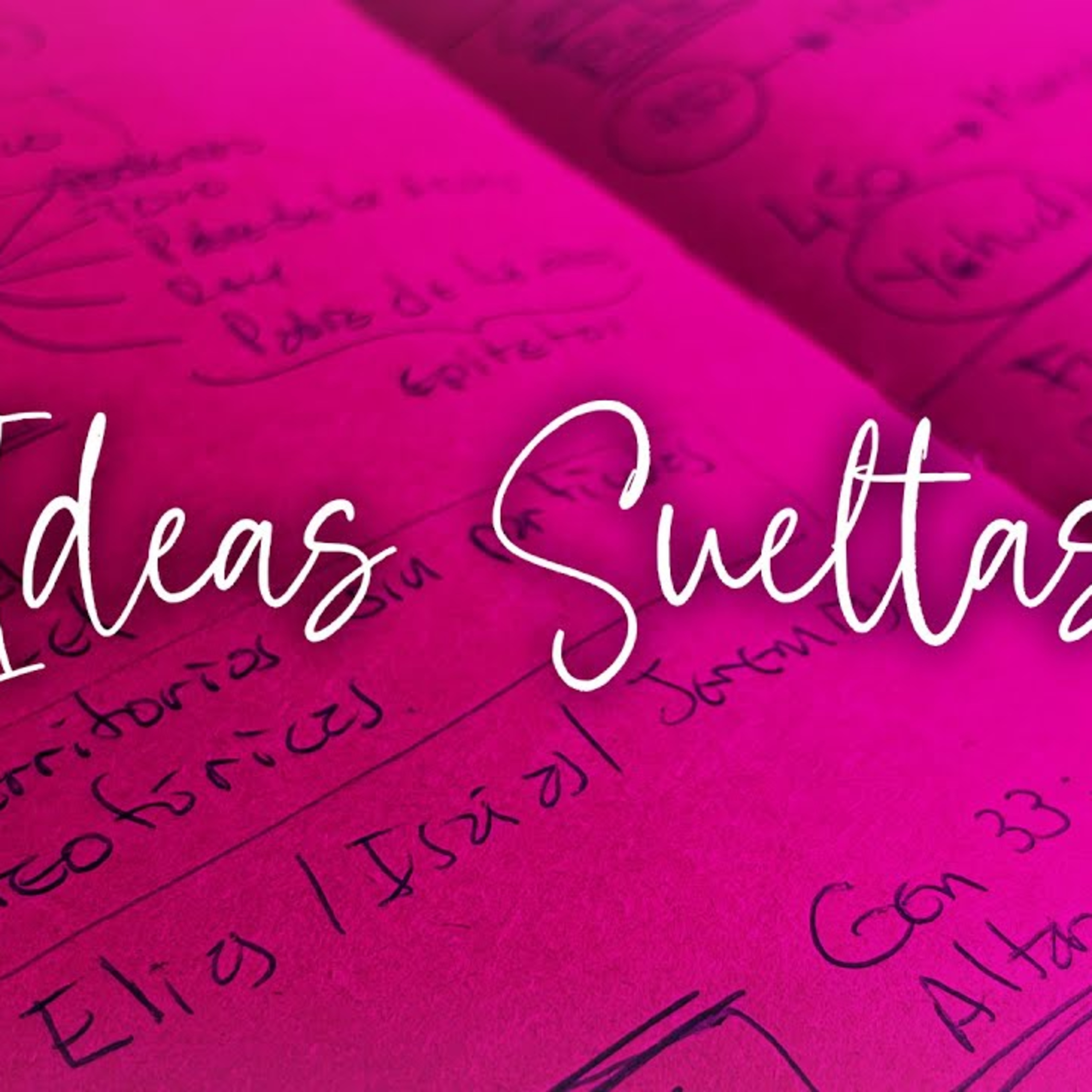 "Ideas Sueltas". Capítulo 4 de la serie “Hojas Sueltas”