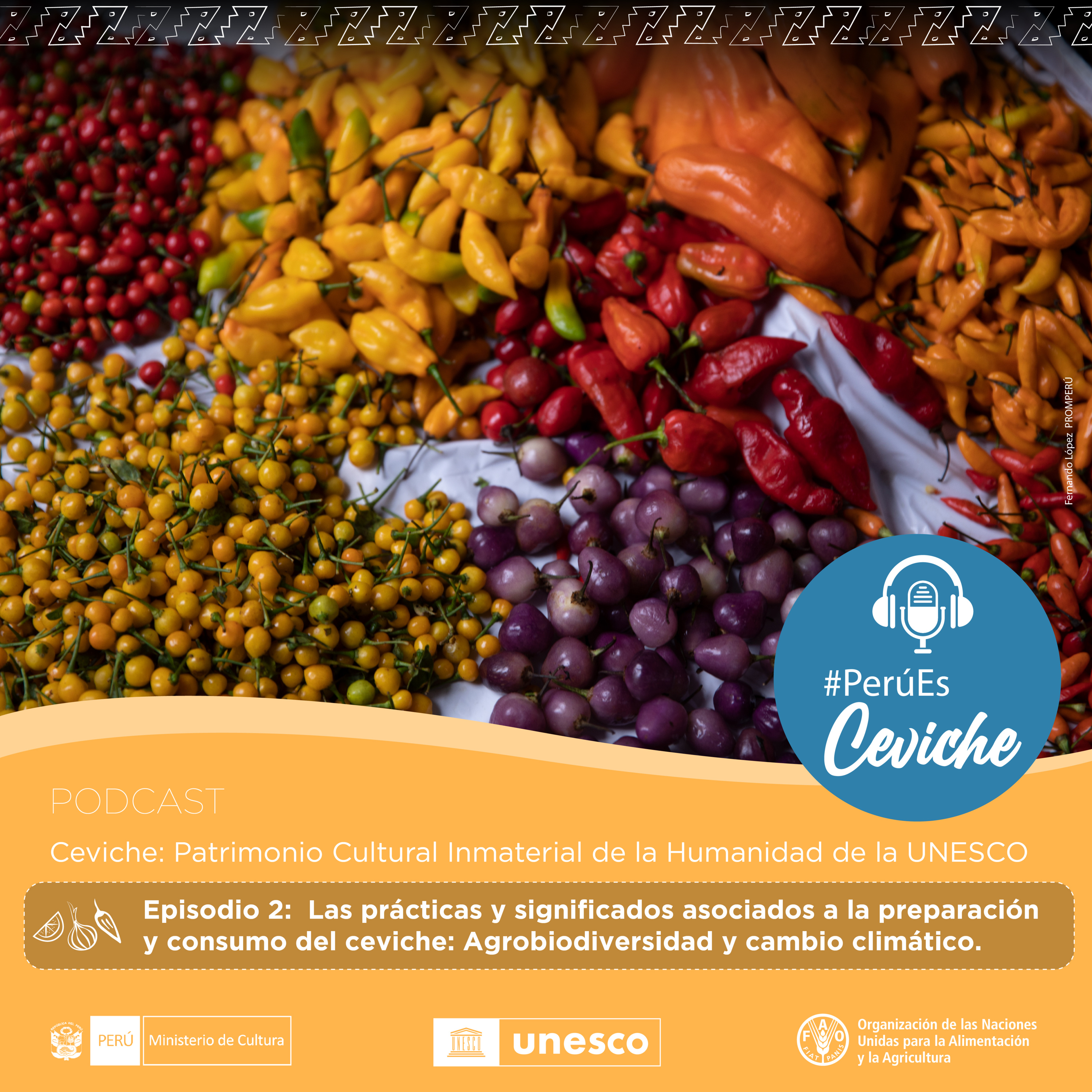 Episodio 02: El ceviche como Patrimonio Cultural Inmaterial de la Humanidad de UNESCO: Agrobiodiversidad y cambio climático