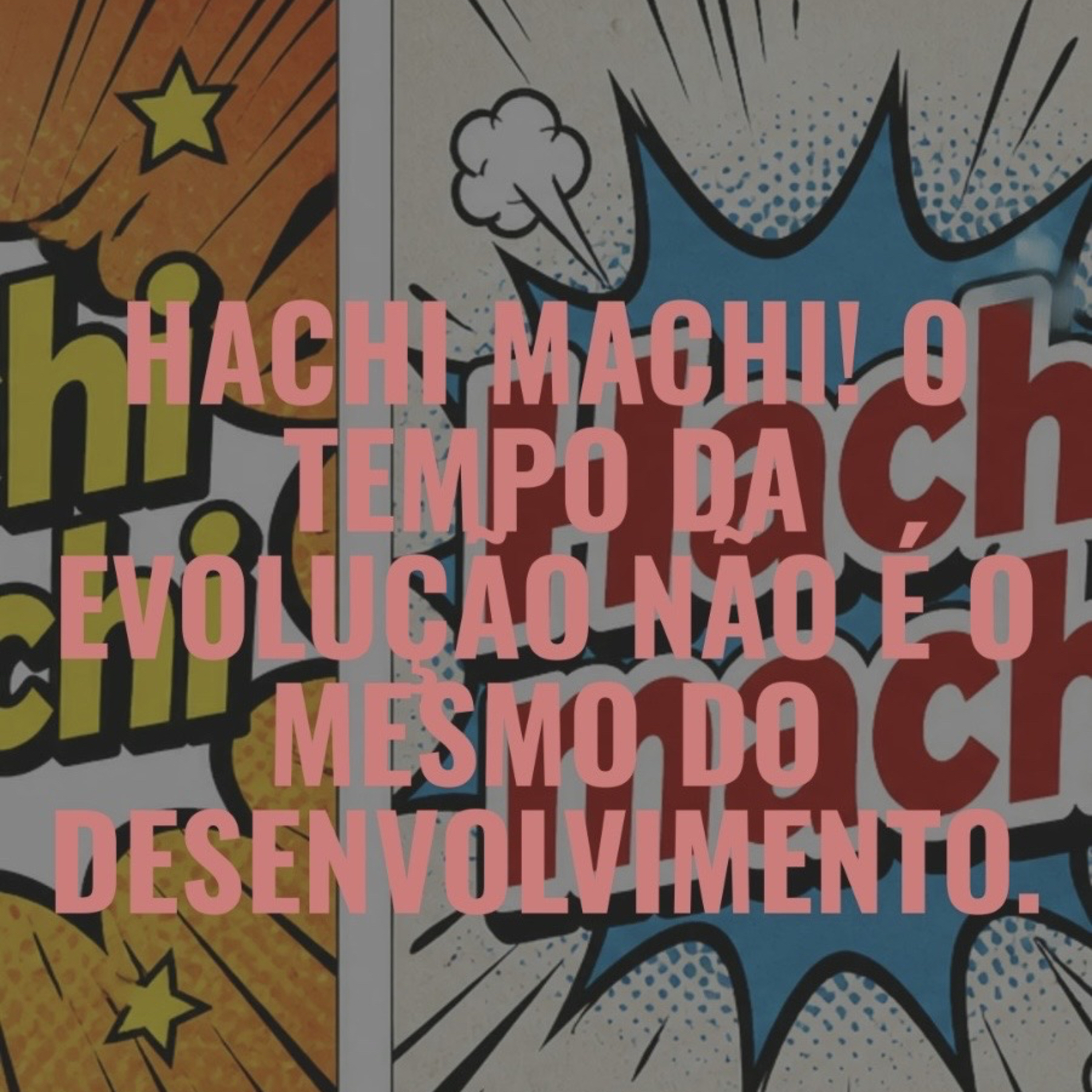 #135 - Hachi Machi! O tempo da Evolução não é o mesmo do Desenvolvimento  episode artwork
