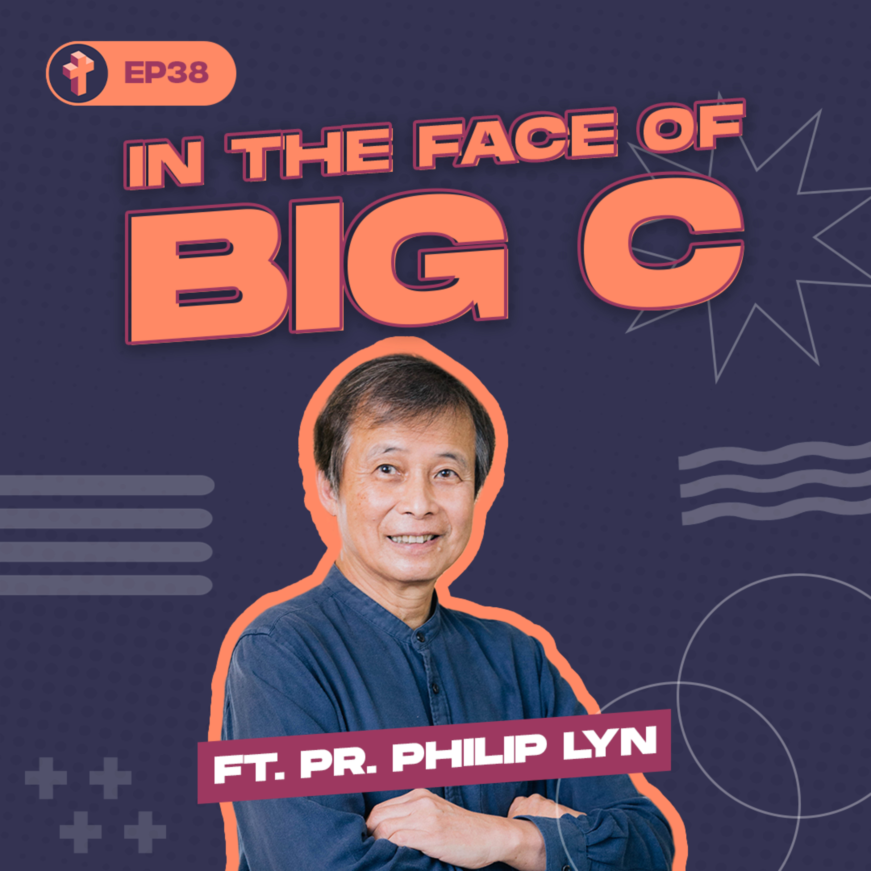 #38 In The Face of Big C ft. Pr. Philip Lyn