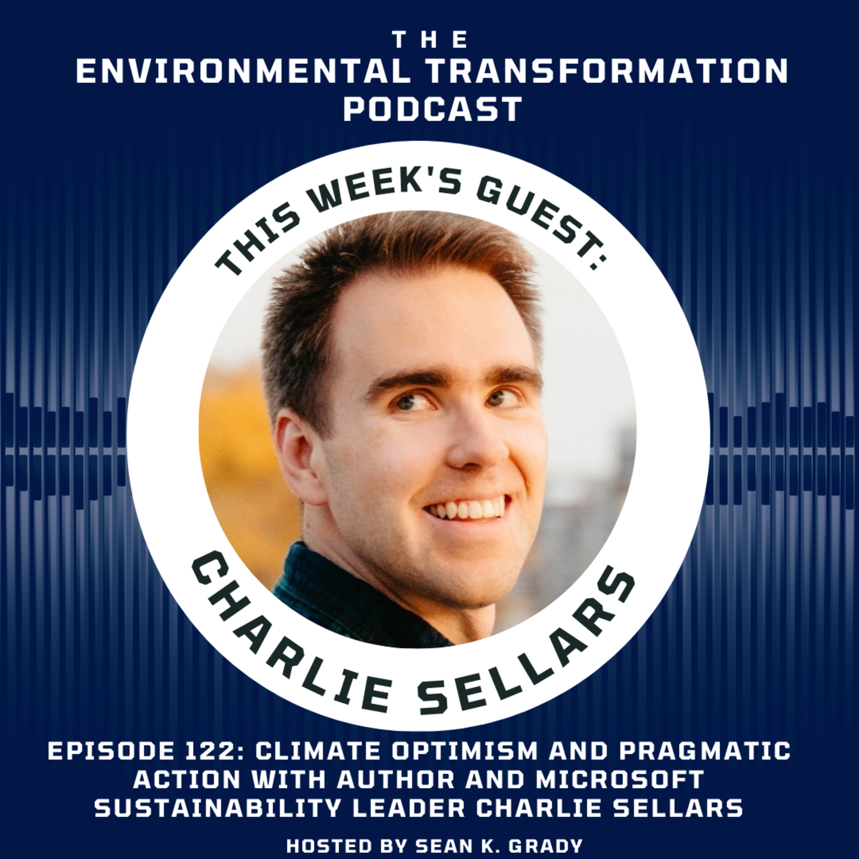 Climate Optimism and Pragmatic Action with Author and Microsoft Sustainability Leader Charlie Sellars