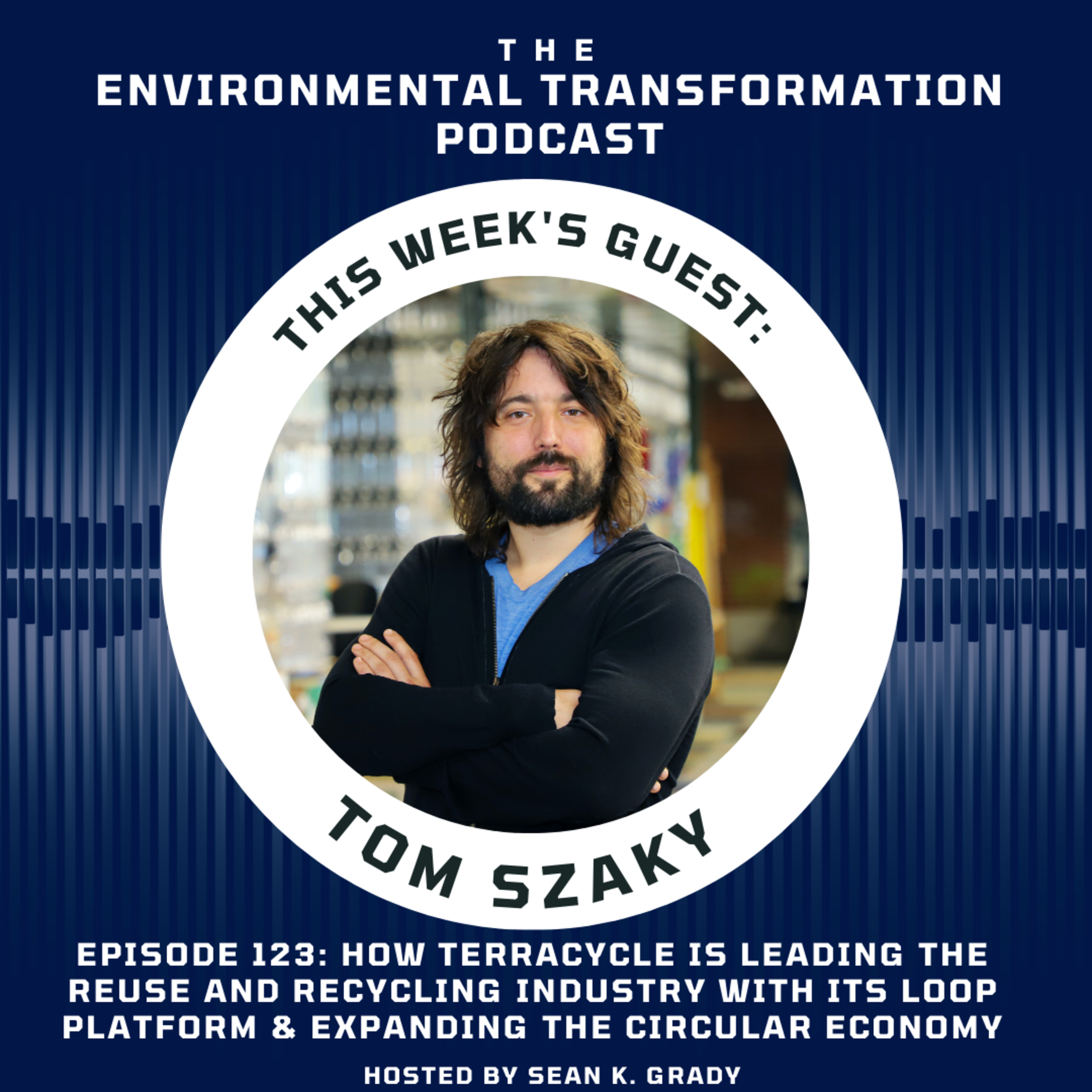 How Terracycle is leading the reuse and recycling industry with its Loop platform & expanding the circular economy with CEO Tom Szaky