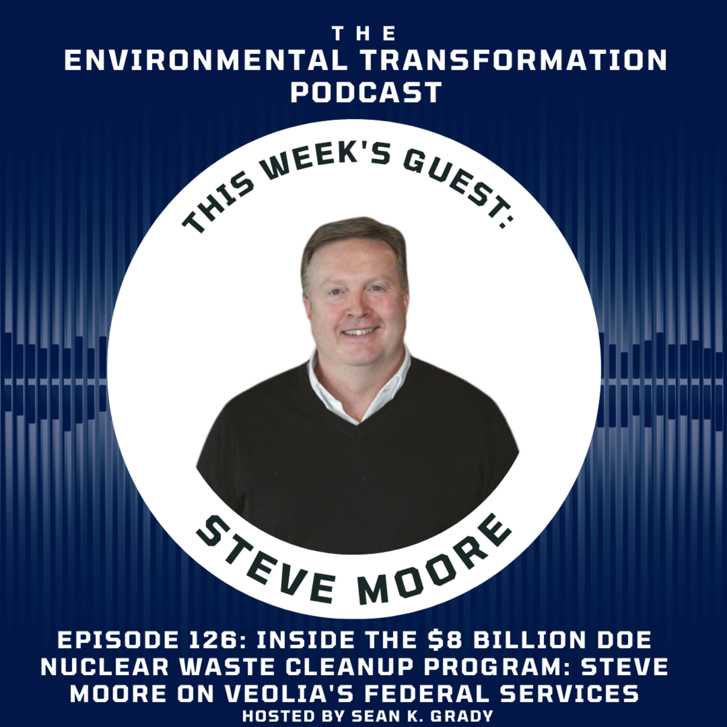 Inside the $8 Billion DOE Nuclear Waste Cleanup Program: Steve Moore on Veolia's Federal Services