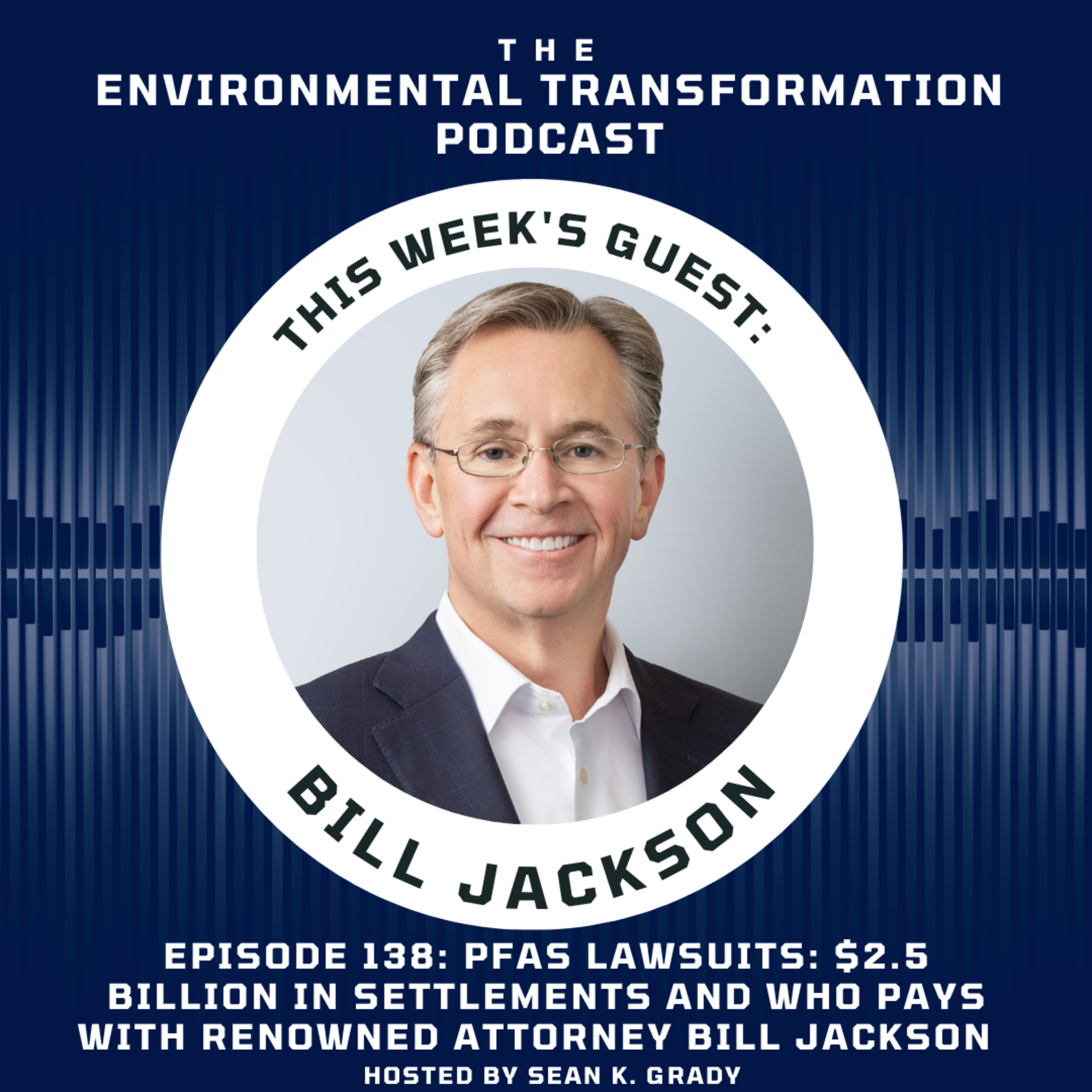 PFAS Lawsuits & Regulatory Updates: $2.5 Billion in Settlements and Who Pays with renowned attorney Bill Jackson of Kelley Drye & Warren