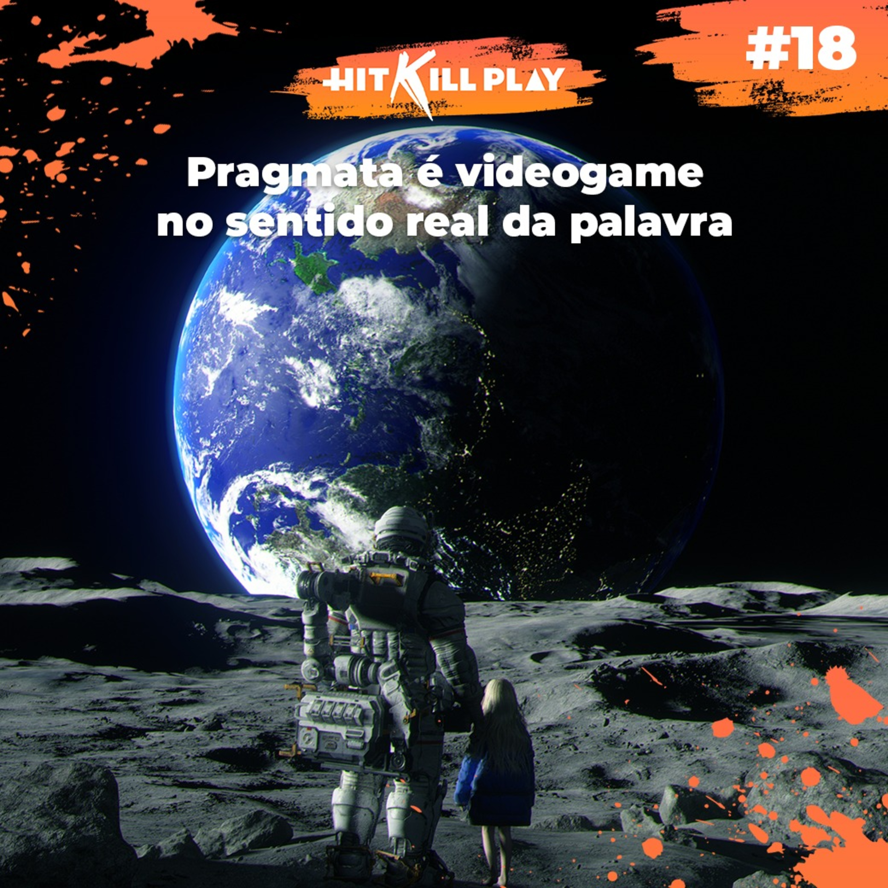 Hit Kill 18 - Pragmata é videogame no sentido real da palavra episode artwork