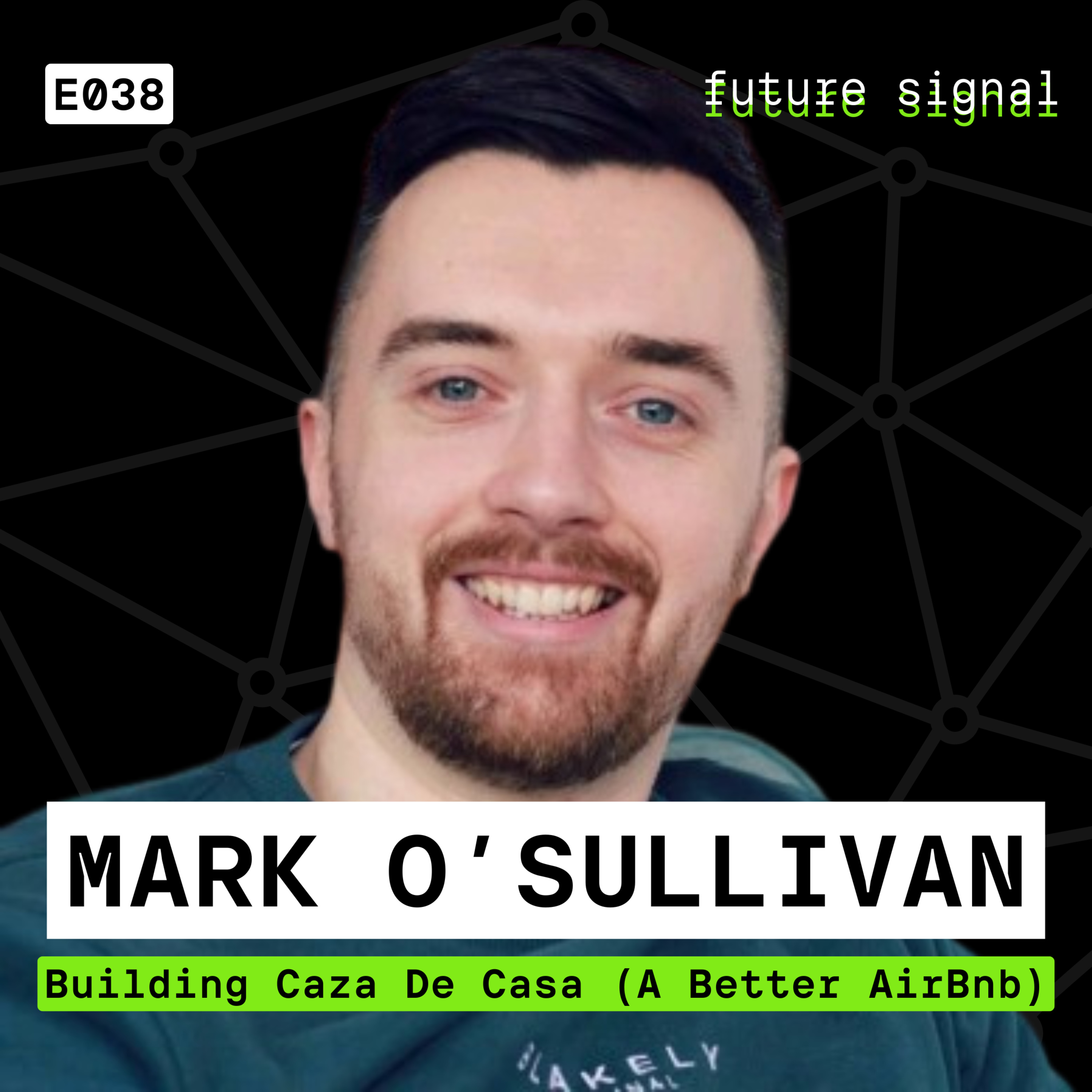 Building Caza De Casa (A Better Airbnb) Featuring Mark O'Sullivan | E038