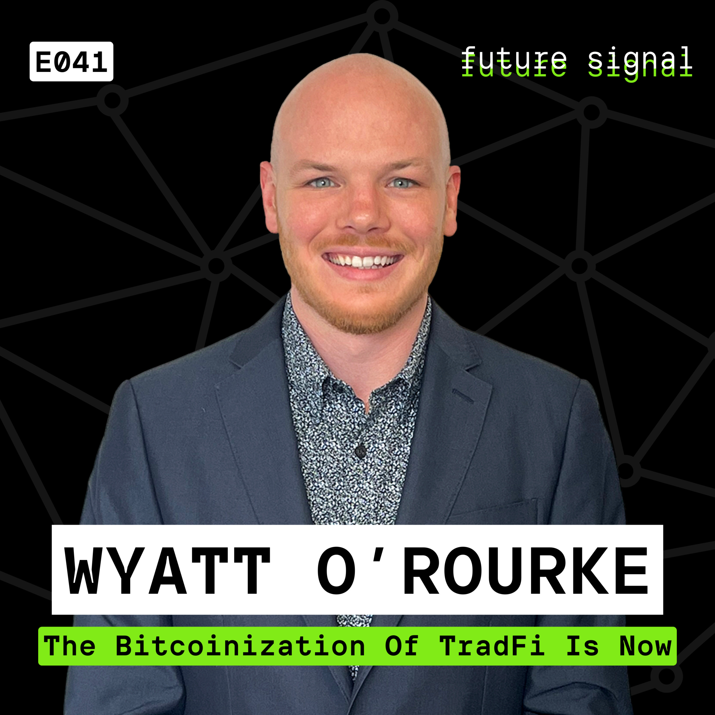 The Bitcoinization Of TradFi Is Now Featuring Wyatt O'Rourke | E041 episode artwork