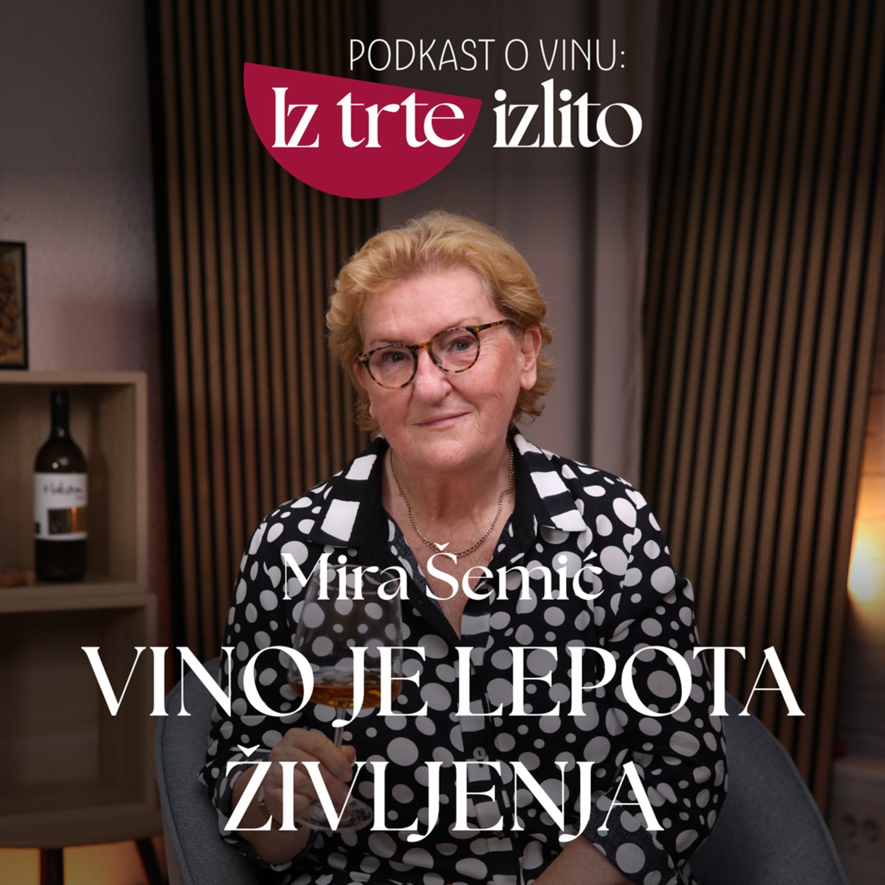 16 - Podkast o vinu: Iz trte izlito I Priznana sommelierka Mira Šemić: "Osebni okus narekuje, kaj boš pil. Znanje pa, kako boš vino razumel"
