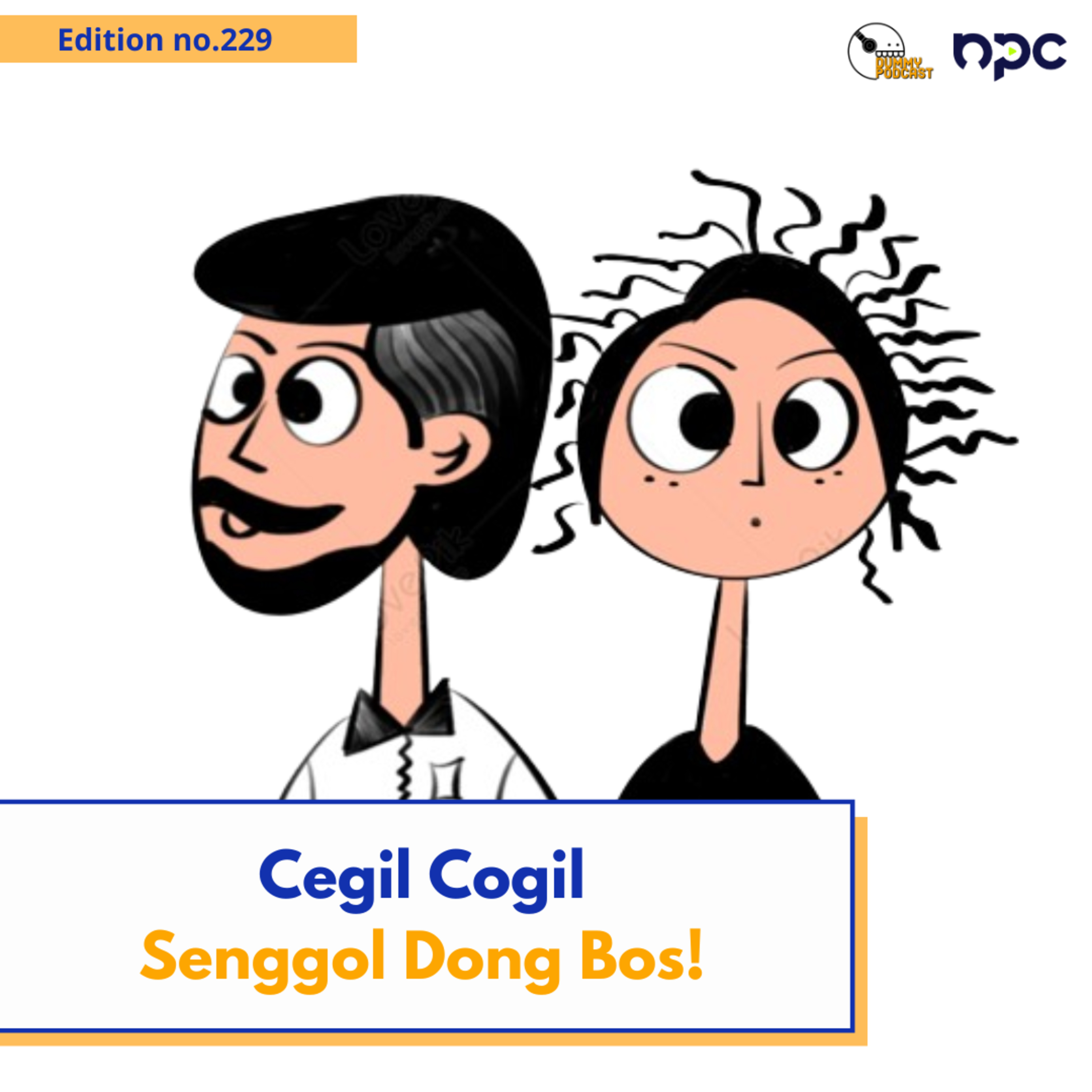 229 - Cegil Cogil, Senggol Dong Bos!!