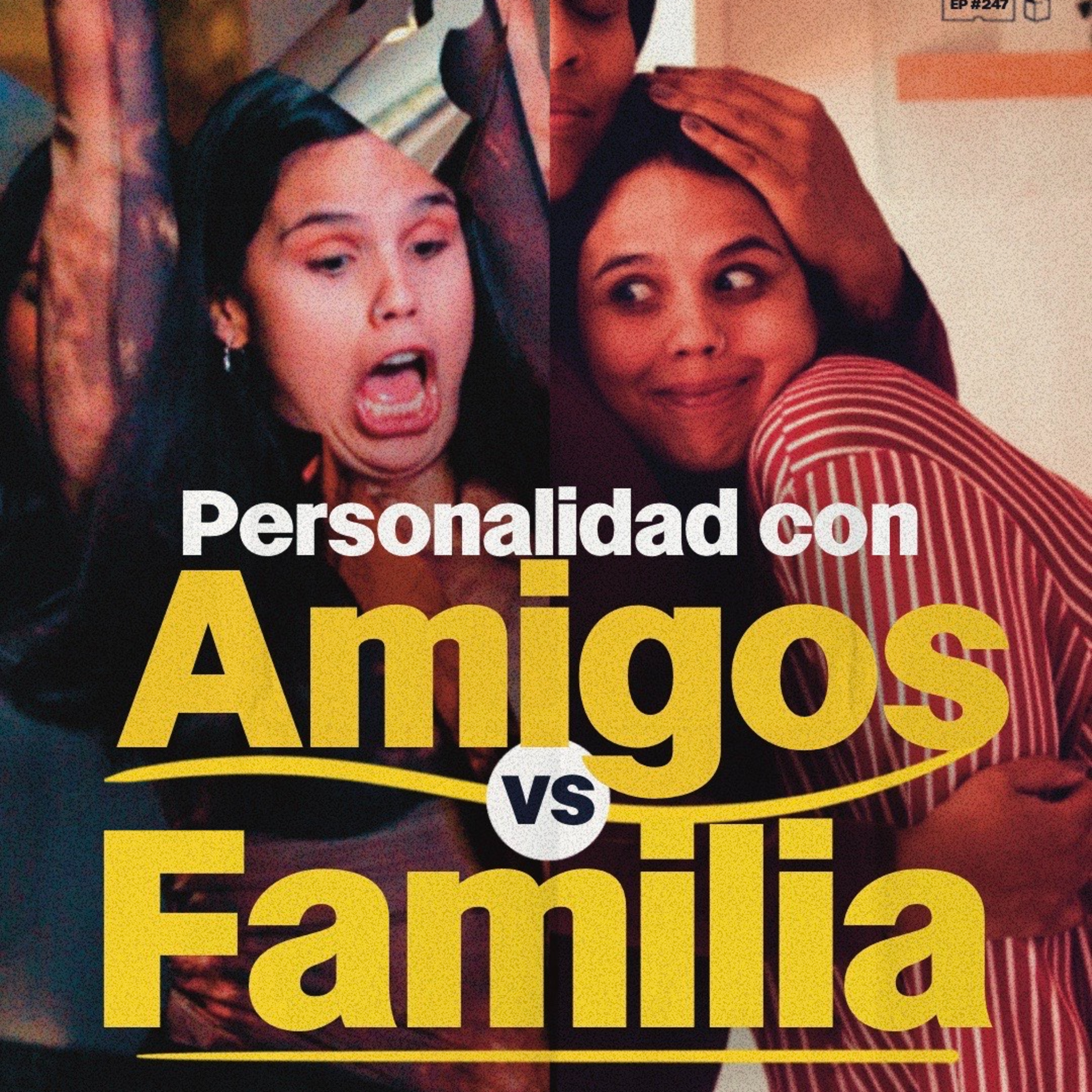 ¿Somos diferentes con los amigos y con la familia? | 247