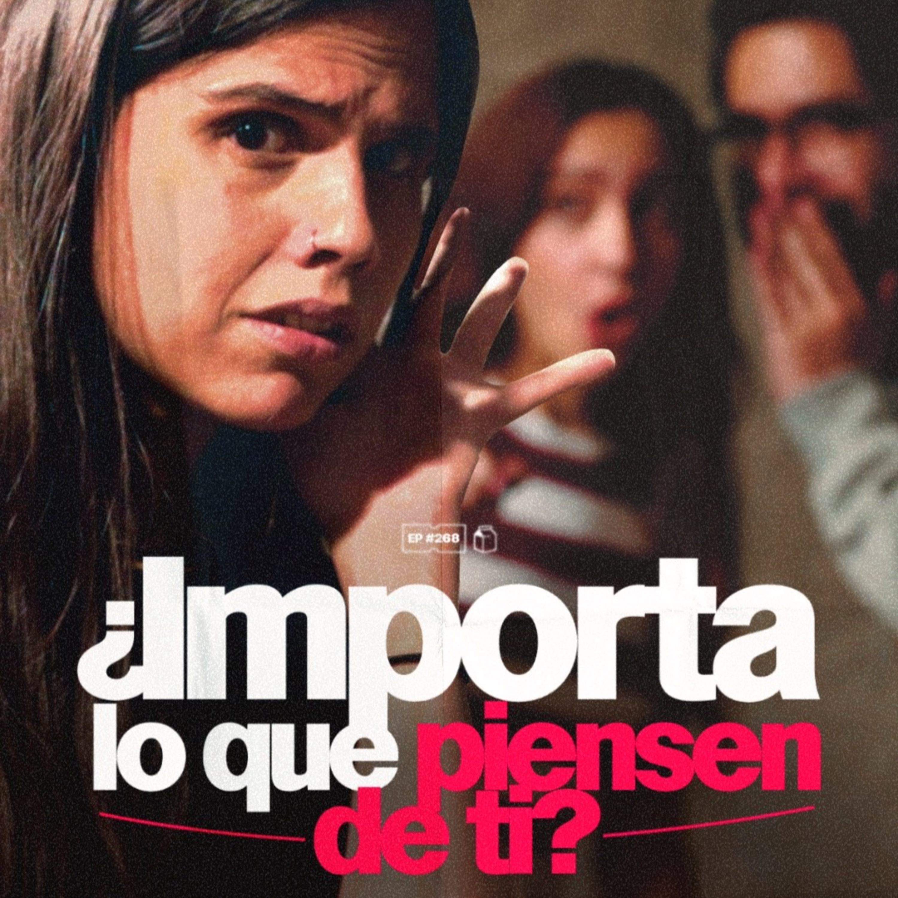 ¿Importa lo que piensen de ti? | 269