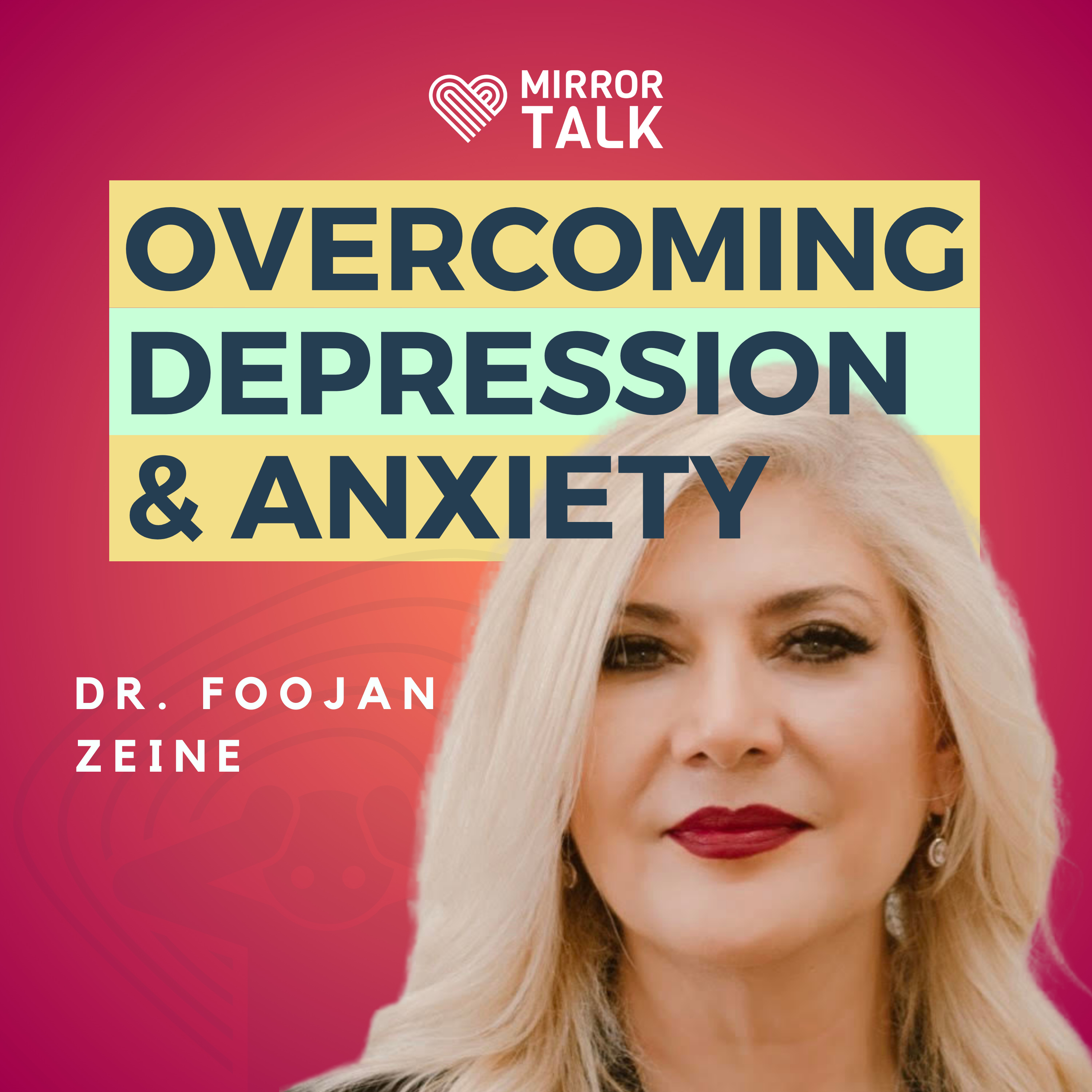 Dr. Foojan Zeine: Overcoming Depression and Anxiety & Setting Intentions for Positive Change episode artwork