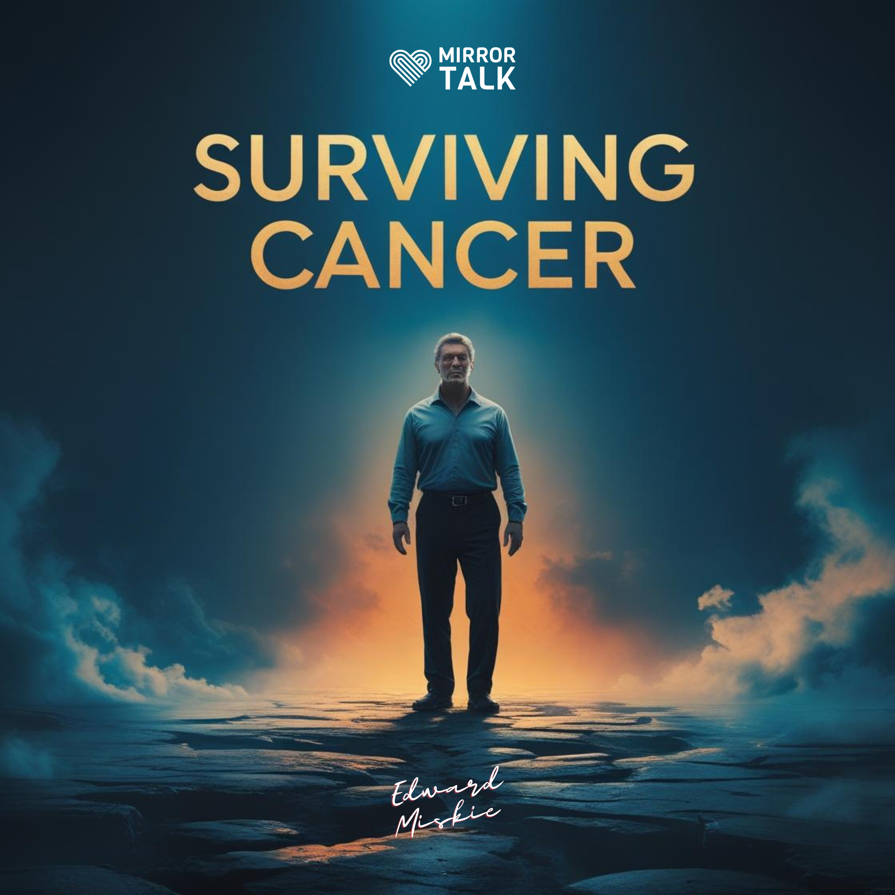 Life Lessons from a Cancer Survivor: Edward Miskie's Journey Through Diagnosis, Survival & Self-Discovery episode artwork