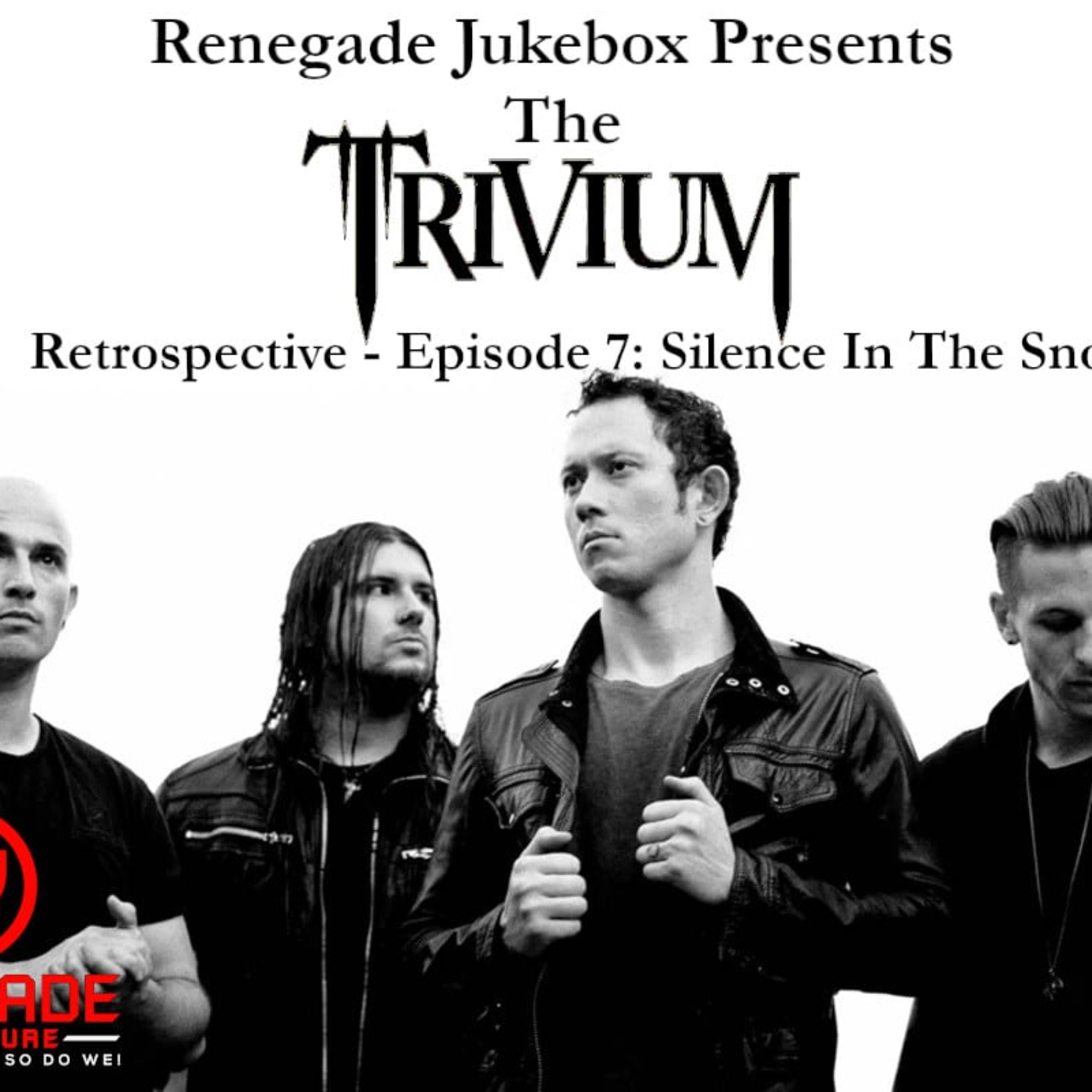The Trivium Retrospective: Episode 7 - Silence in the Snow - Renegade Jukebox #57 episode artwork