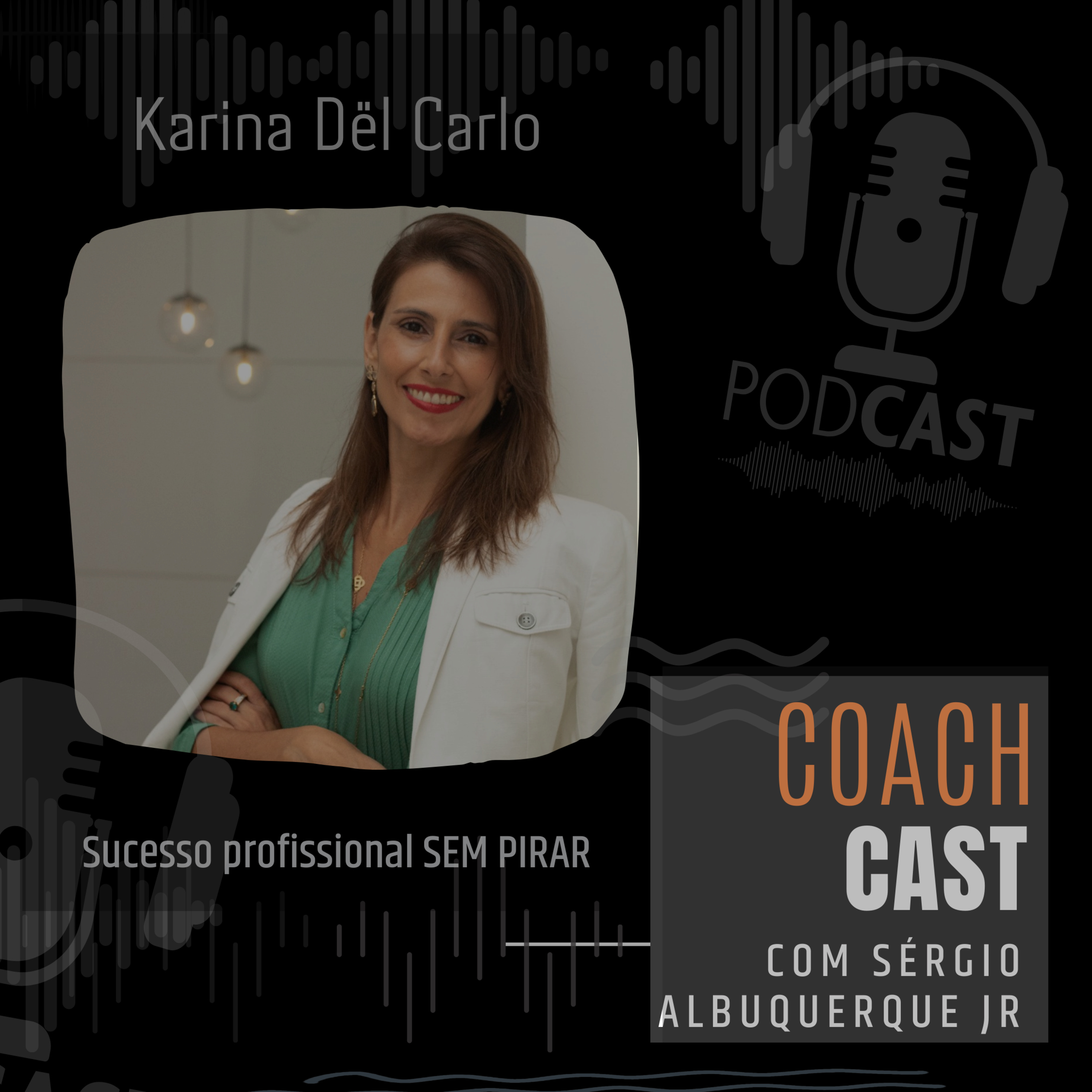#21 t2 | Karina Dël Carlo - Sucesso Profissional SEM PIRAR - #coachcast episode artwork