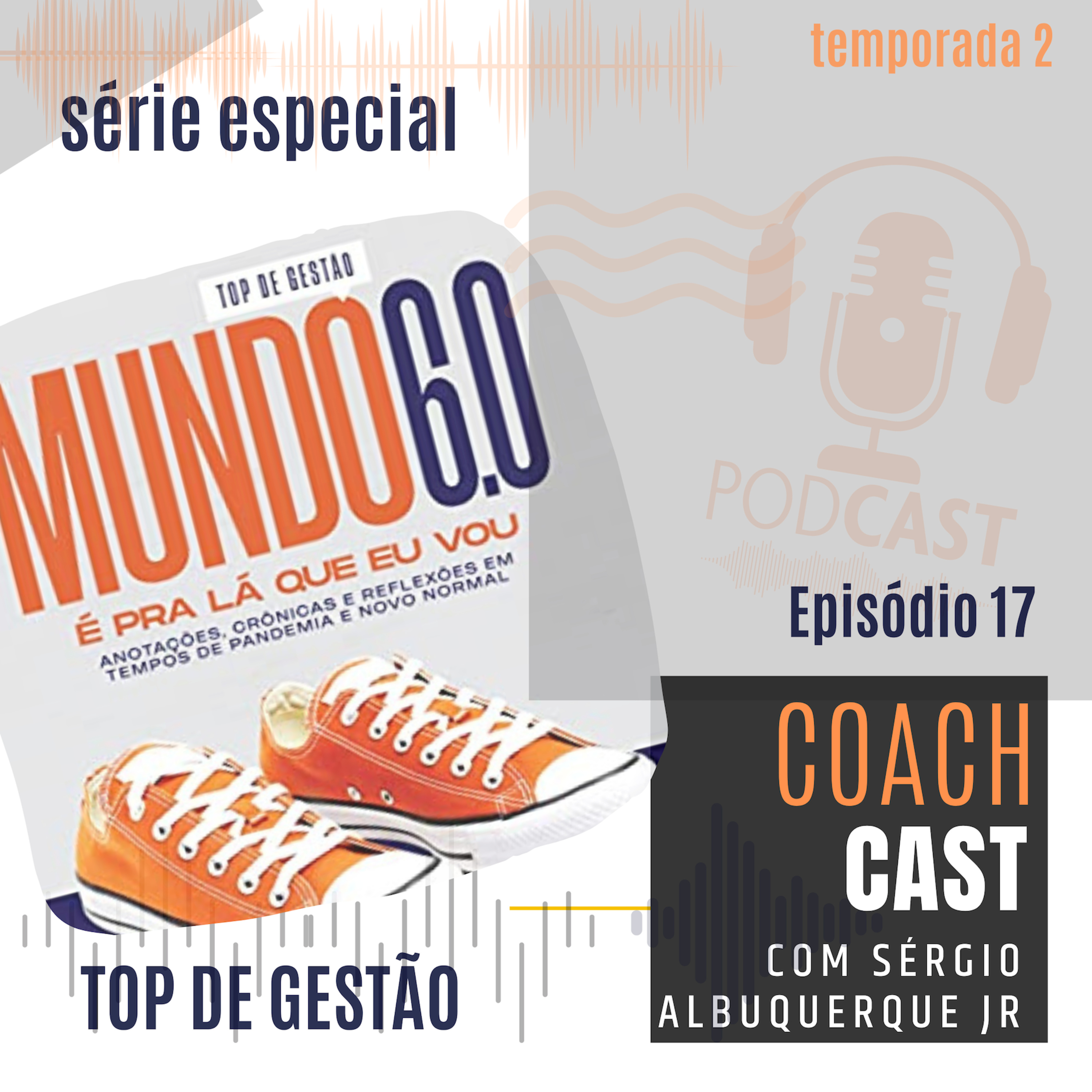#17 ESPECIAL | TOP DE GESTÃO - Mundo 6.0 é pra lá que eu vou! #coachcast episode artwork