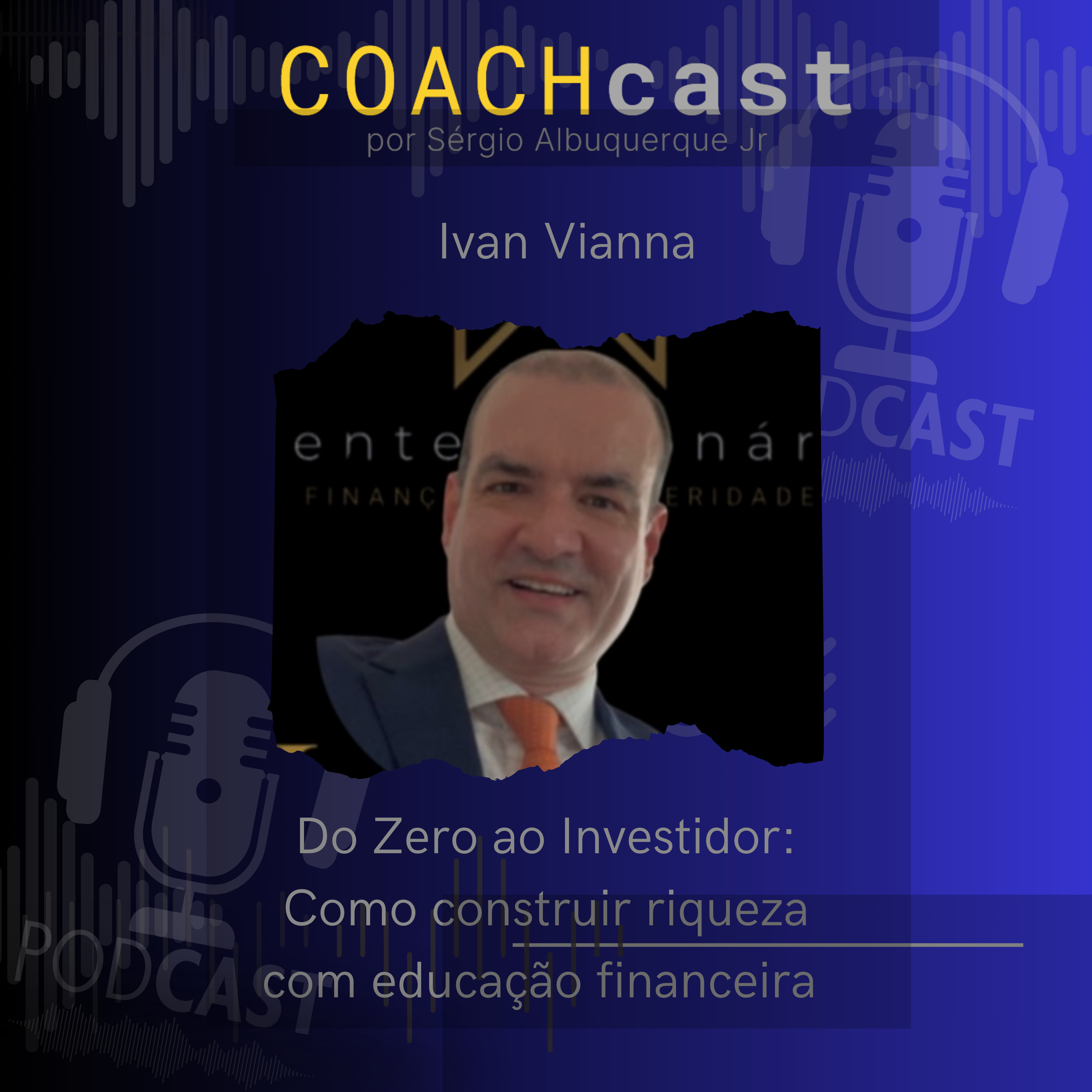 Ano V #233 | Do Zero ao Investidor: Como construir riqueza com educação financeira - Ivan Vianna episode artwork