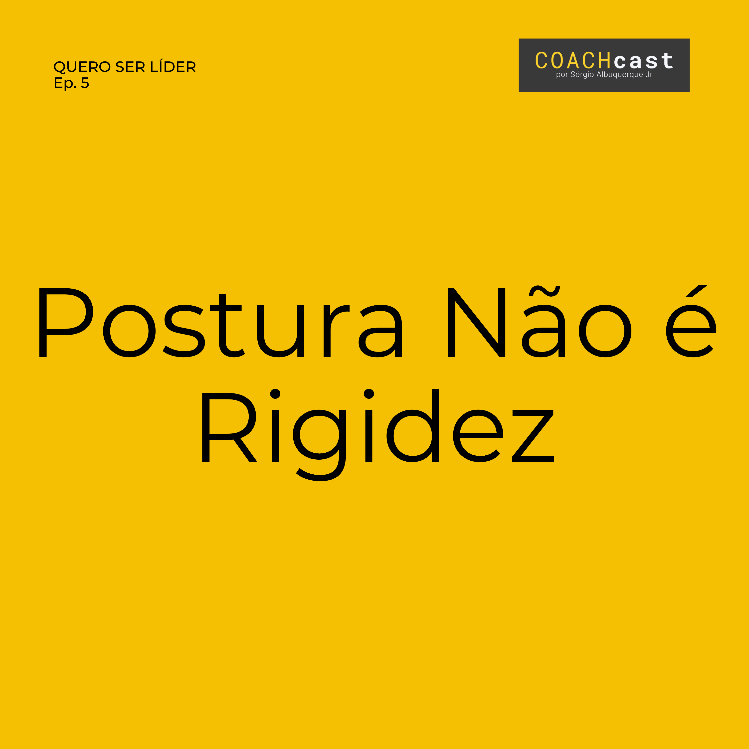 ANO VI | #291 | Quero Ser Líder – Ep. 5 | Postura Não é Rigidez