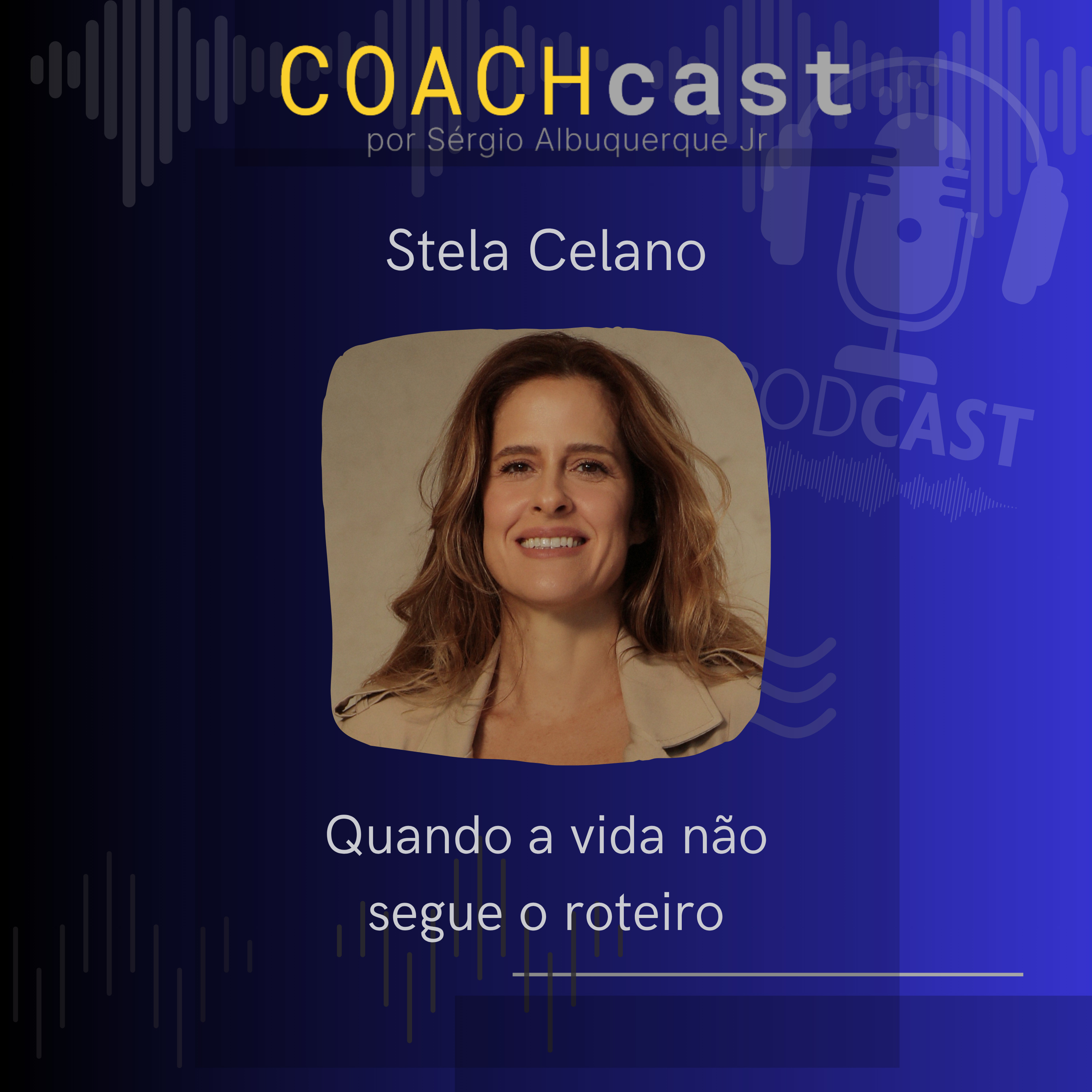ANO VI - 314 - Quando a vida não segue o roteiro | Stela Celano