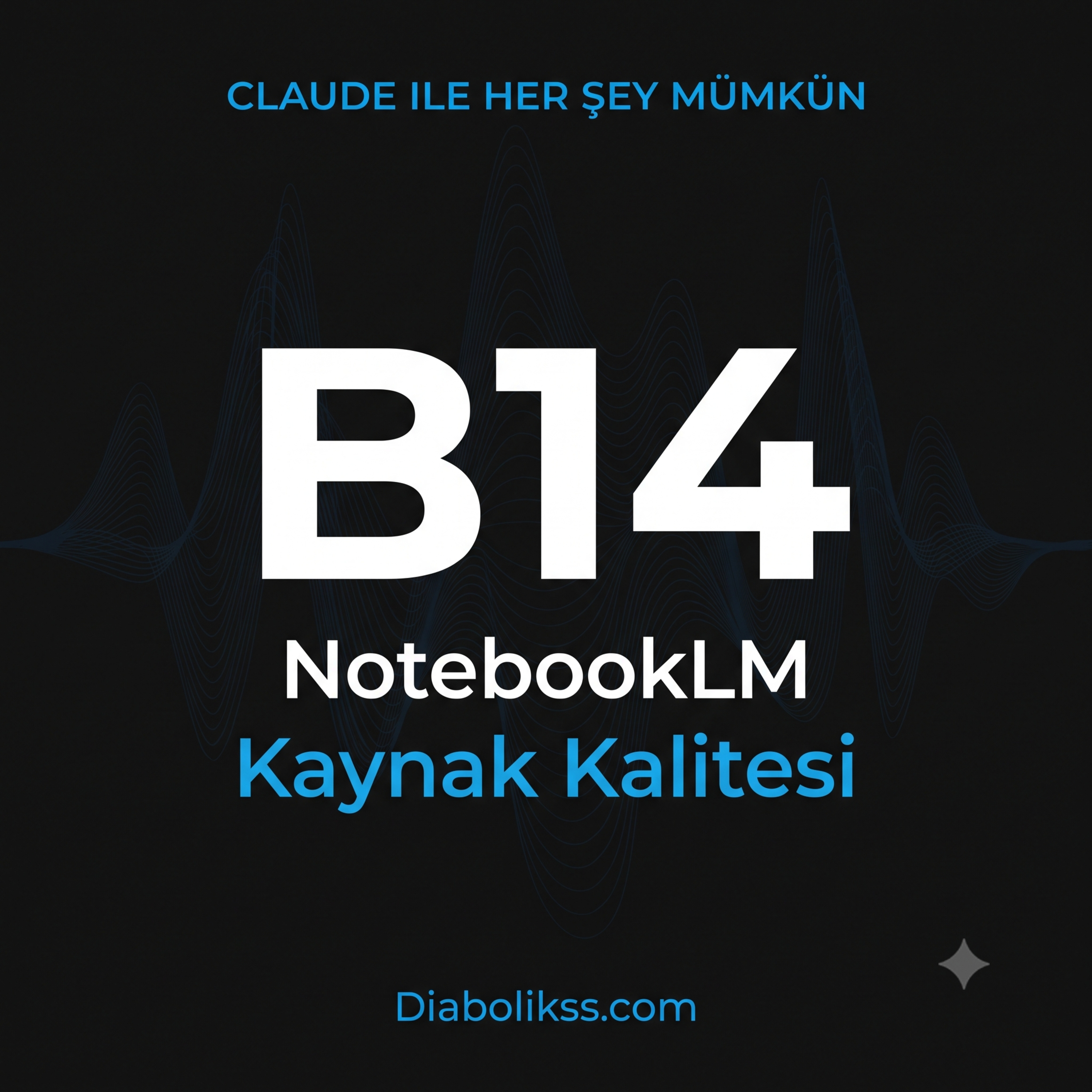 B14: Podcast ve Video Üretiminde NotebookLM -- Claude ile Kaynak Kalitesi episode artwork