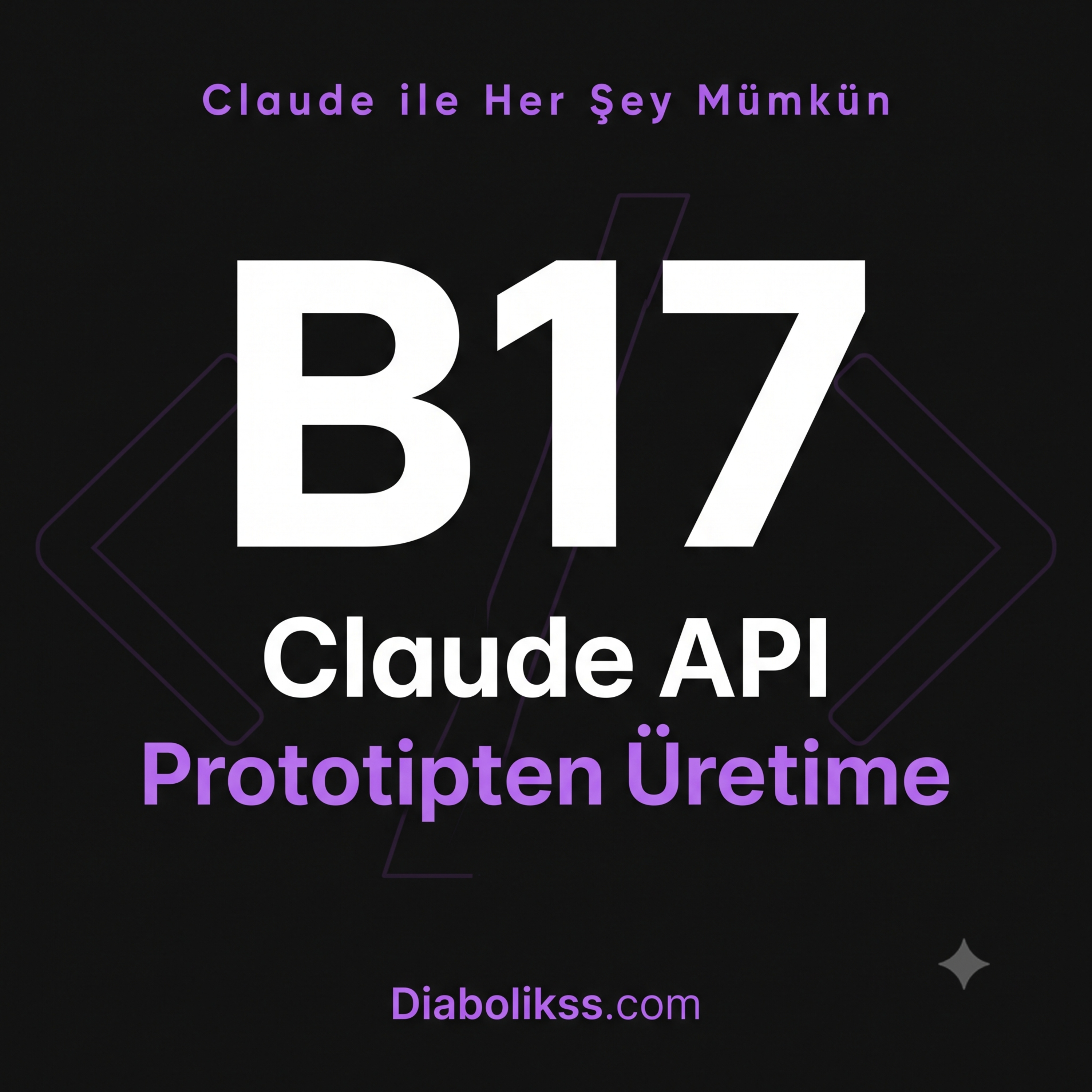 B17: Claude API ile Entegrasyon -- Prototipten Üretime episode artwork