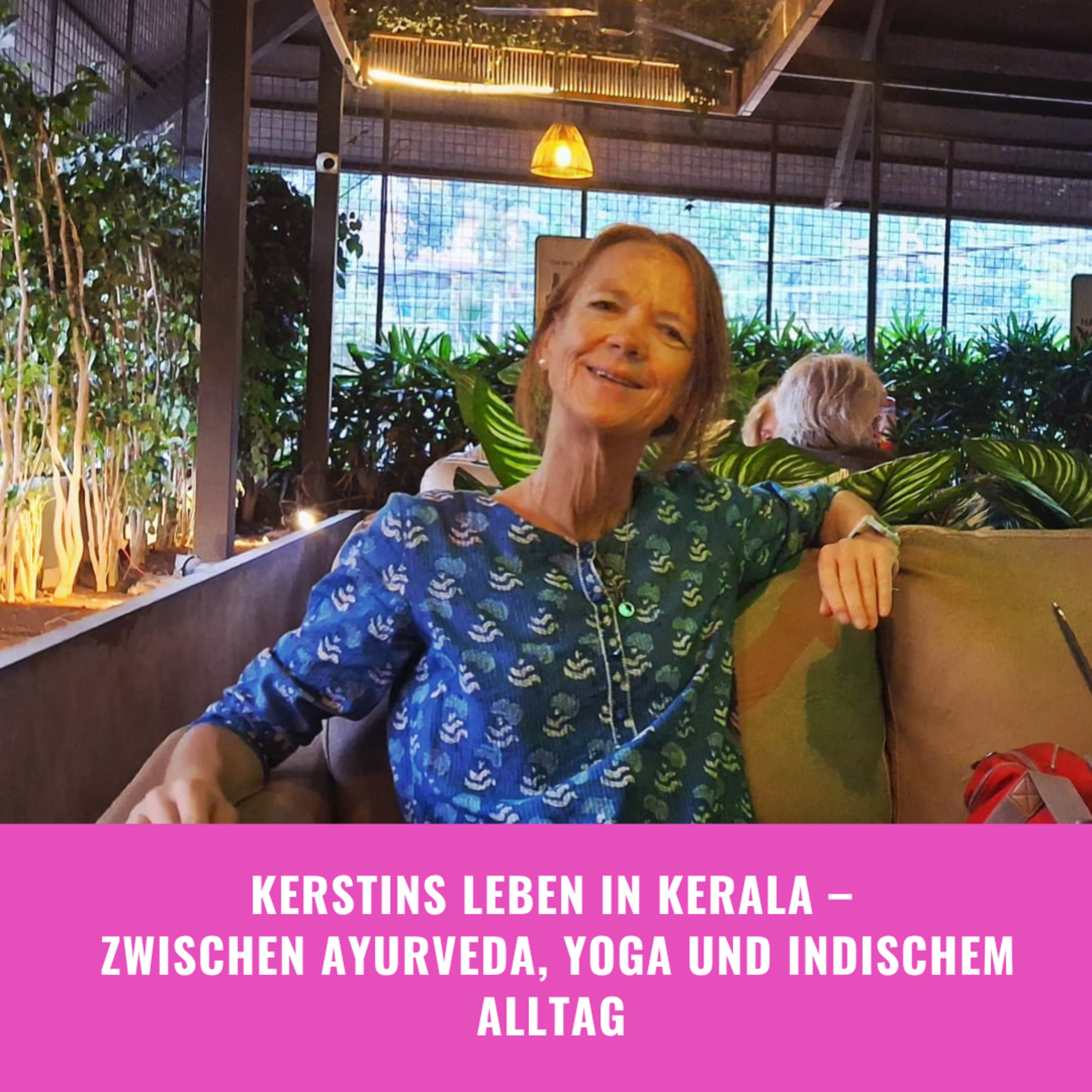 Kerstins Leben in Kerala: Zwischen Ayurveda, Yoga und indischem Alltag episode artwork