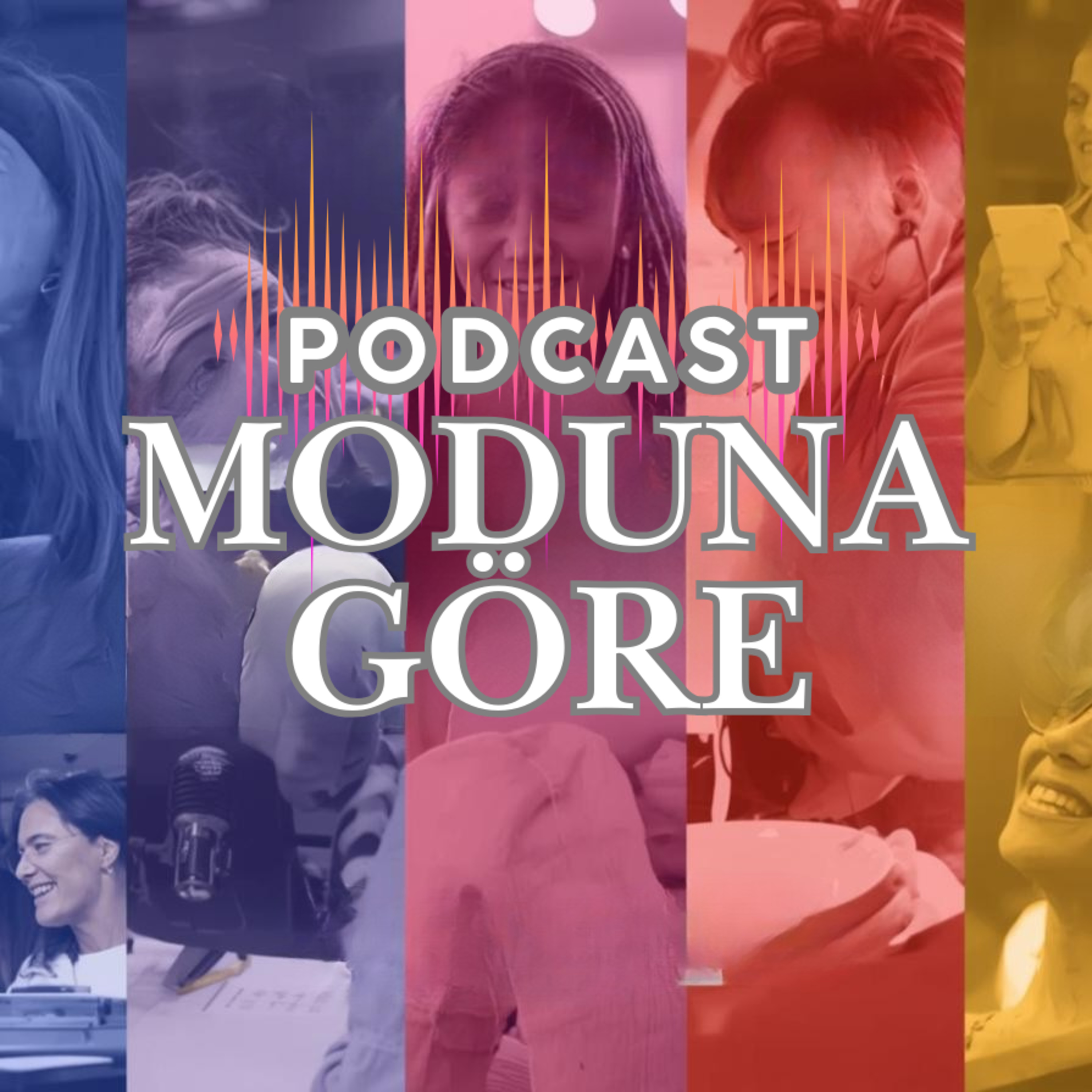 MODUNA GÖRE PODCAST