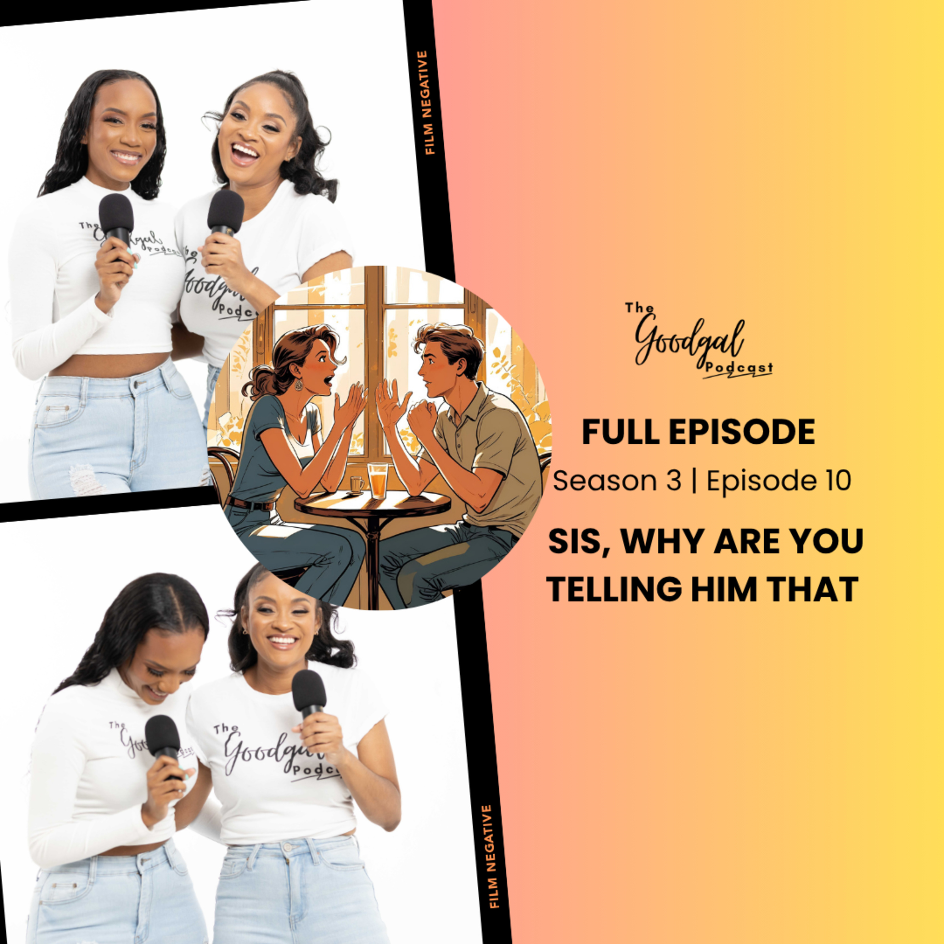 Sis, Why Are You Telling Him That?