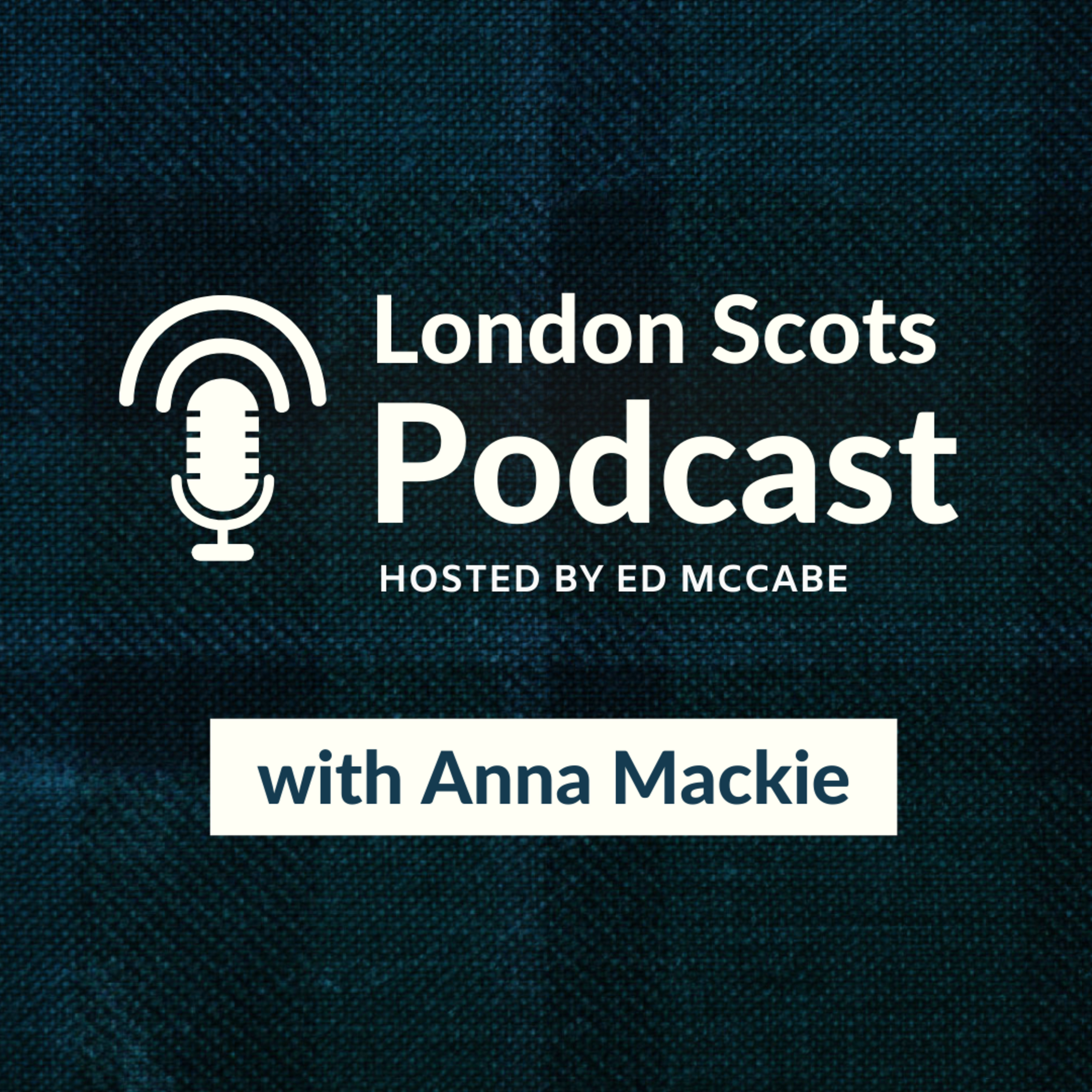 London Scots Podcast with Anna Mackie (S4 E1) episode artwork