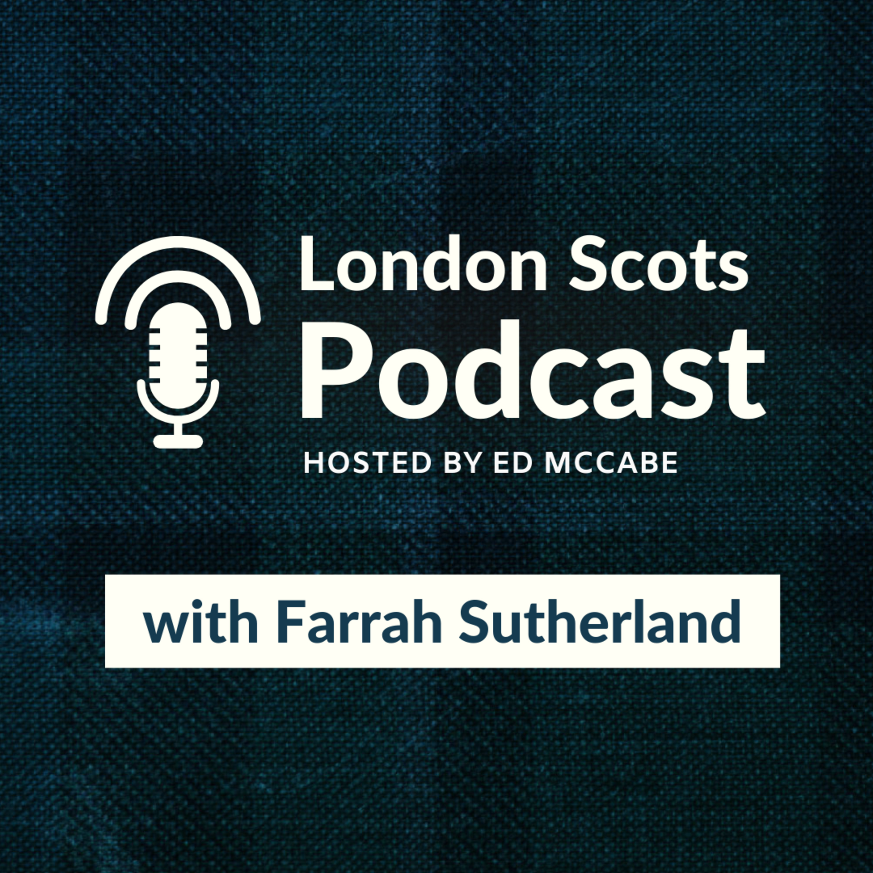 London Scots Podcast with Farrah Sutherland (S4 E2) episode artwork