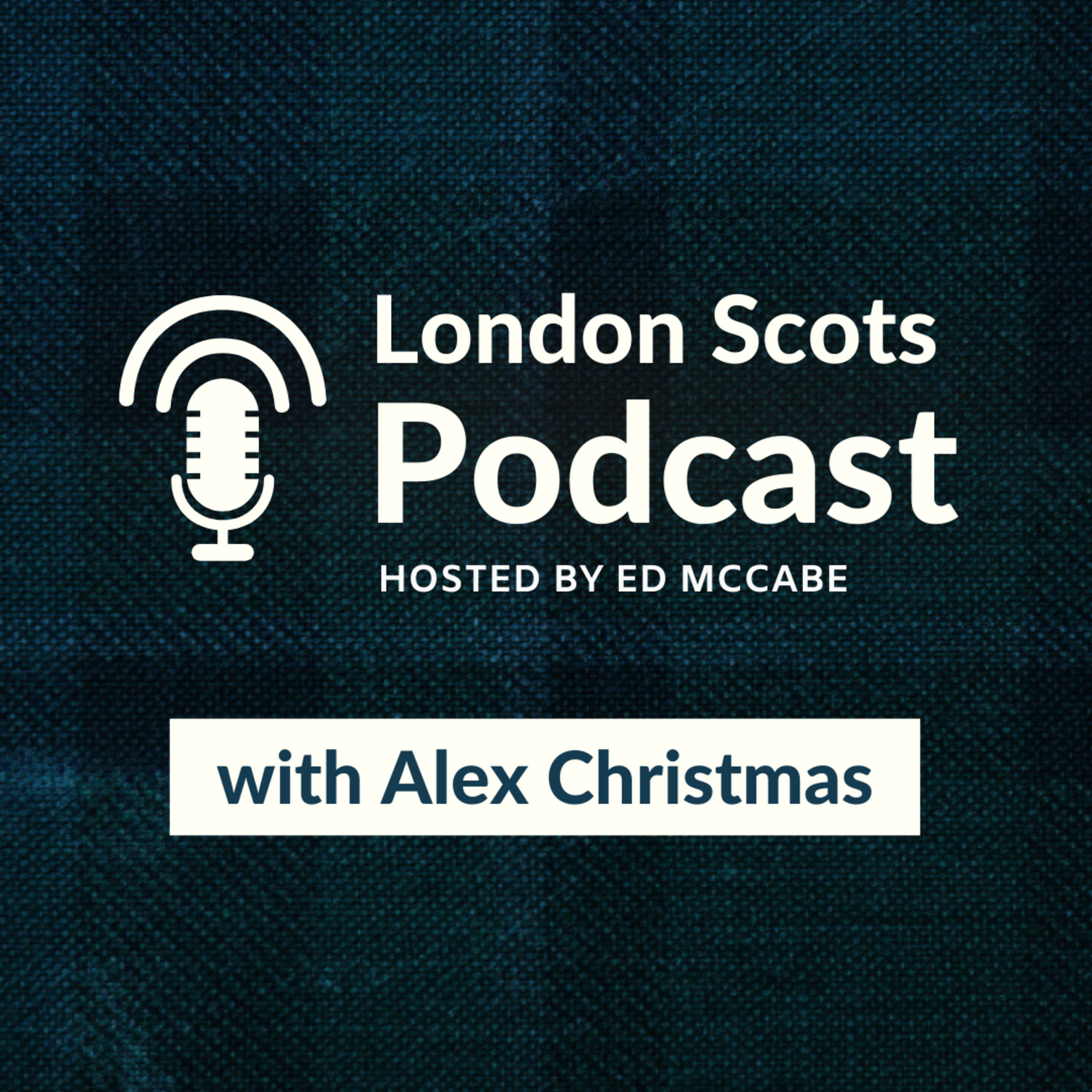 London Scots Podcast with Alex Christmas (S4 E3) episode artwork